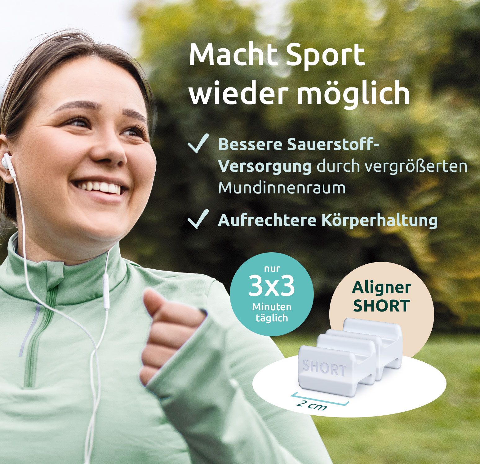 Frau beim Joggen mit Aligner Short. Text: Macht Sport wieder möglich. Bessere Sauerstoffversorgung, aufrechtere Körperhaltung. Nur 3x3 Minuten täglich. Aligner Short.