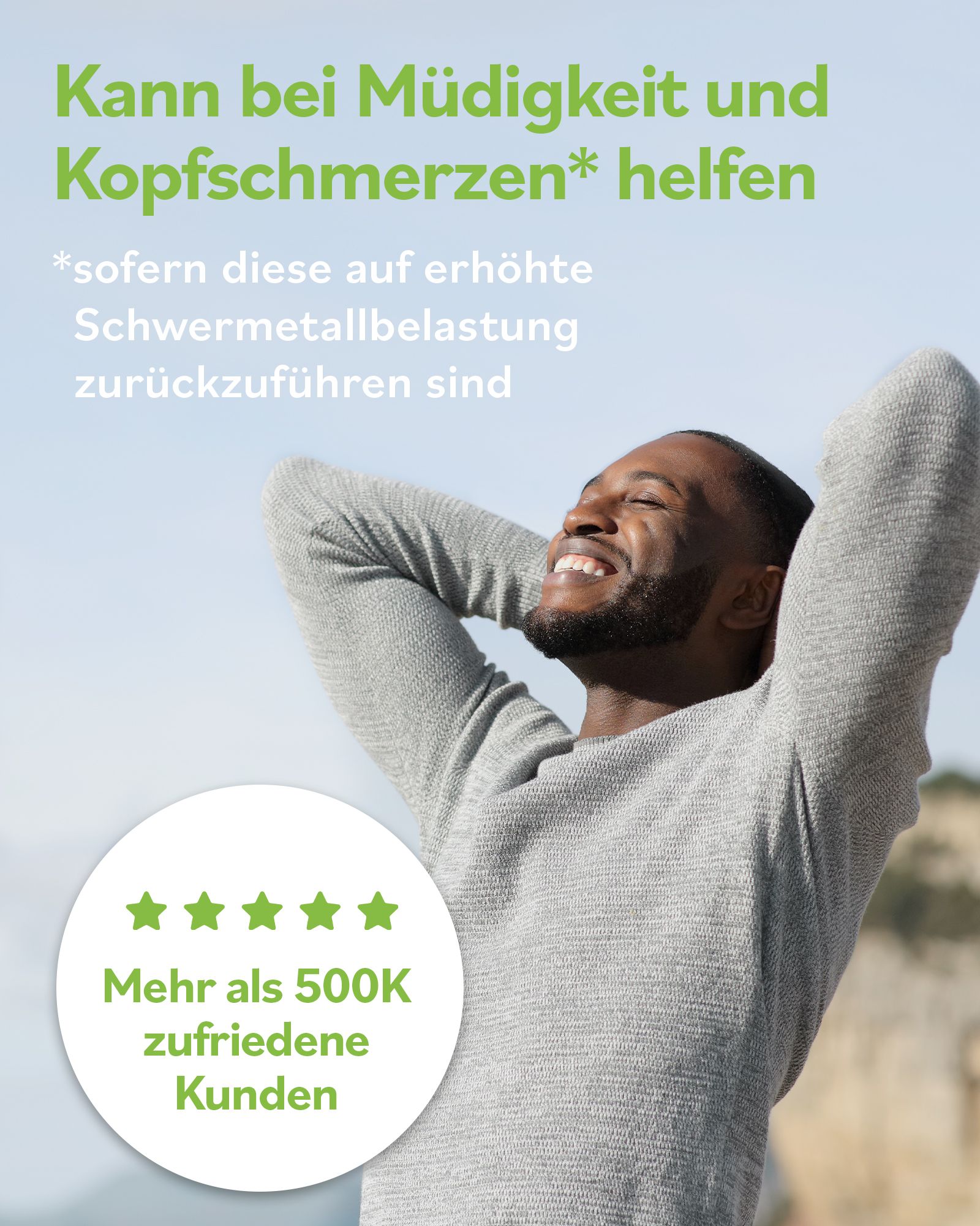 Mann lächelt. Text: Kann bei Müdigkeit und Kopfschmerzen helfen*. Mehr als 500K zufriedene Kunden.