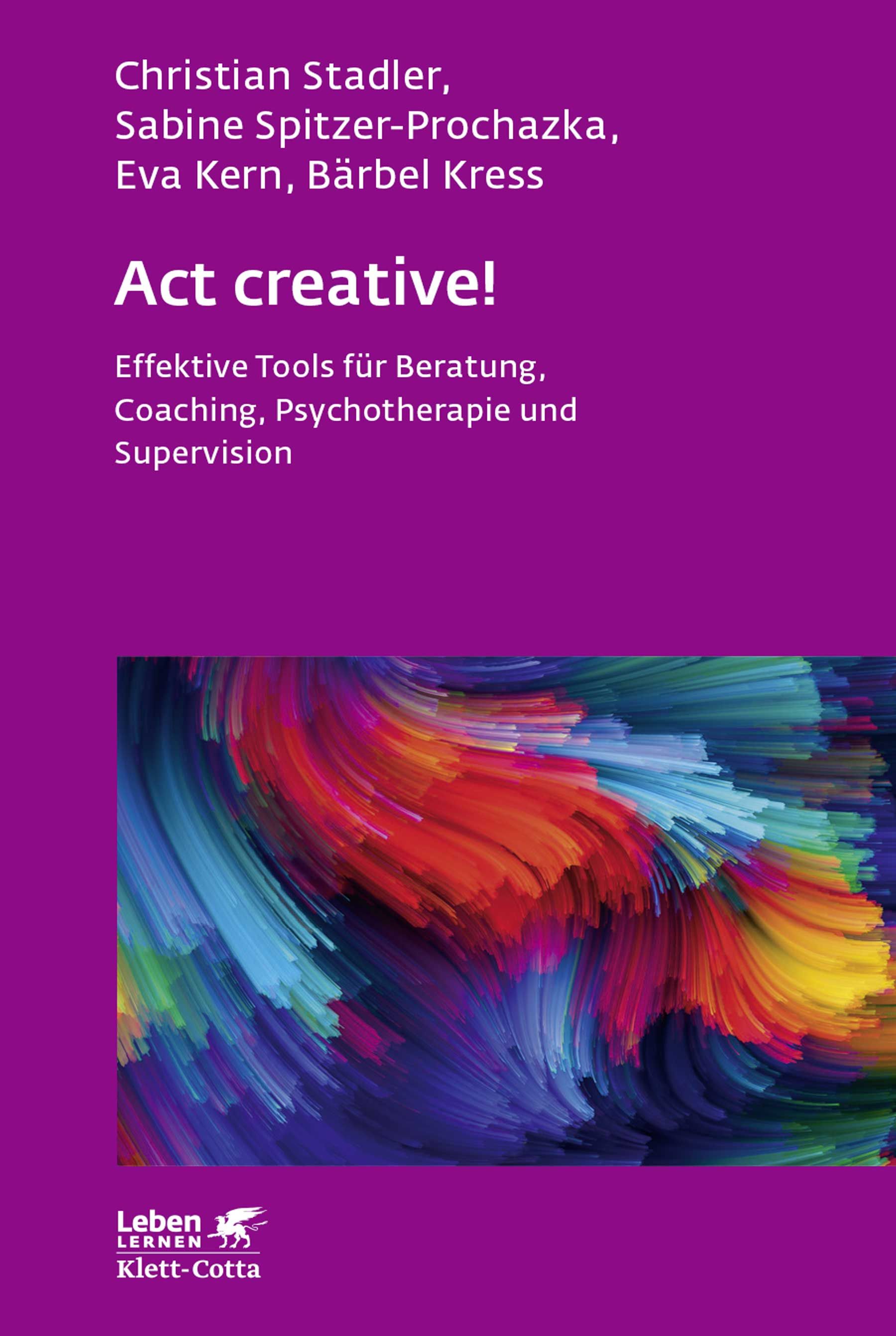 Buchcover mit Titel "Act creative!". Autoren: Stadler, Spitzer-Prochazka, Kern, Kress. Untertitel: Effektive Tools für Beratung, Coaching, Psychotherapie und Supervision.