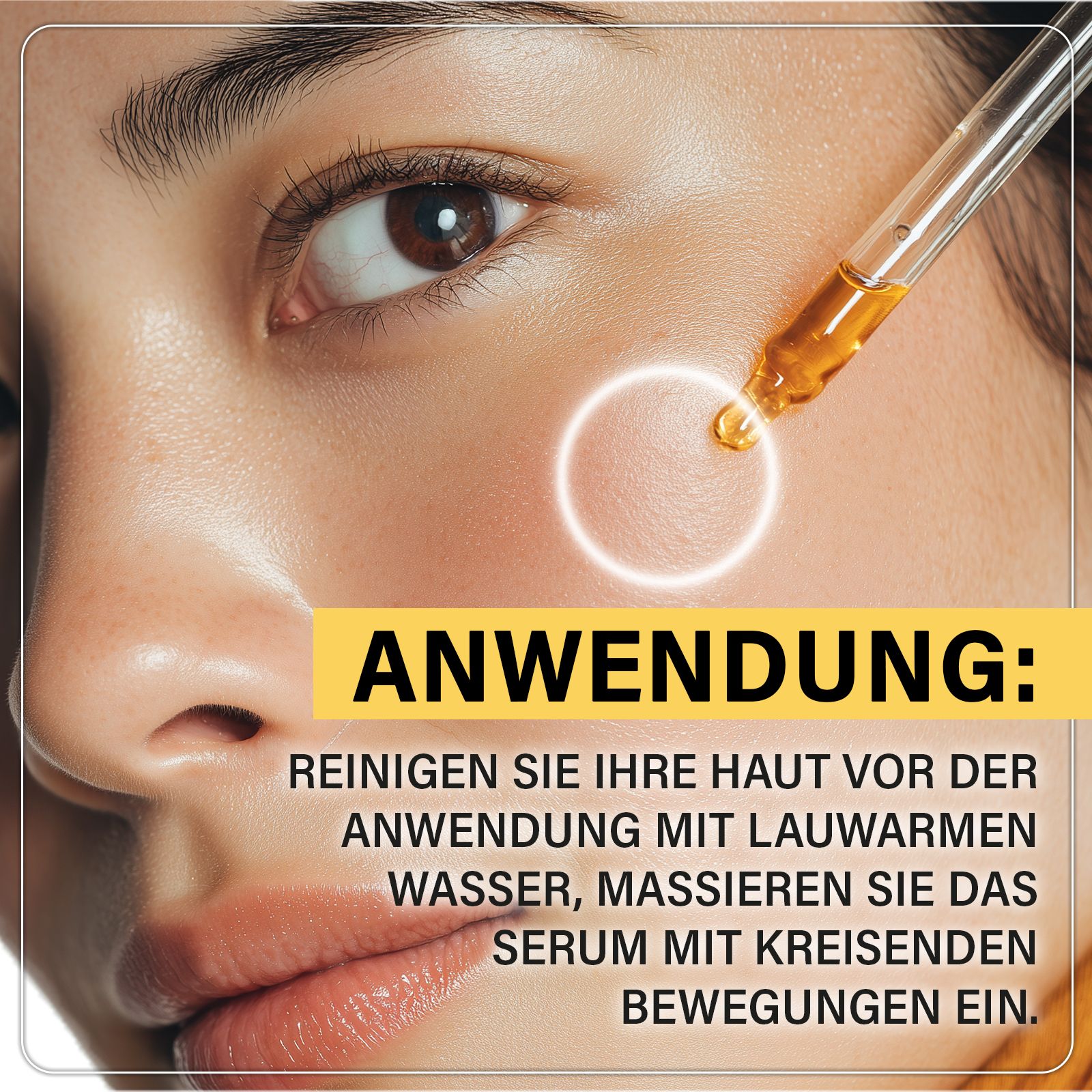 Nahaufnahme eines Gesichts mit einem Tropfen Serum, der mit einer Pipette aufgetragen wird. Text: Anwendung: Reinigung, Massage mit kreisenden Bewegungen.