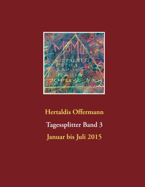 Buchcover mit Titel "Tagessplitter Band 3" von Hertaldis Offermann. Enthält handschriftliche Notizen und Datumsangabe Januar bis Juli 2015.