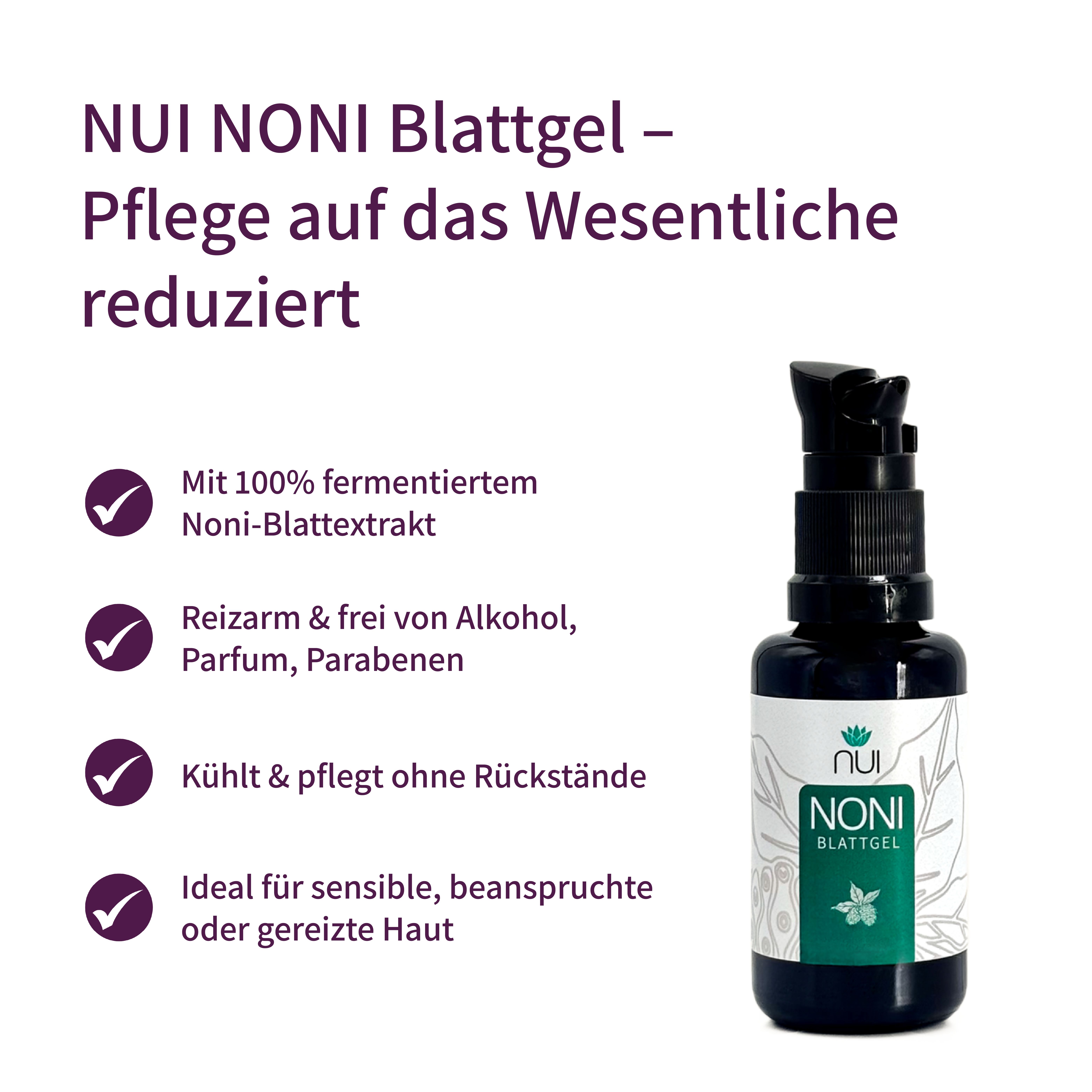 Produktflasche mit Text und Logos. NUI NONI Blattgel. Pflege reduziert auf das Wesentliche. Mit fermentiertem Extrakt.