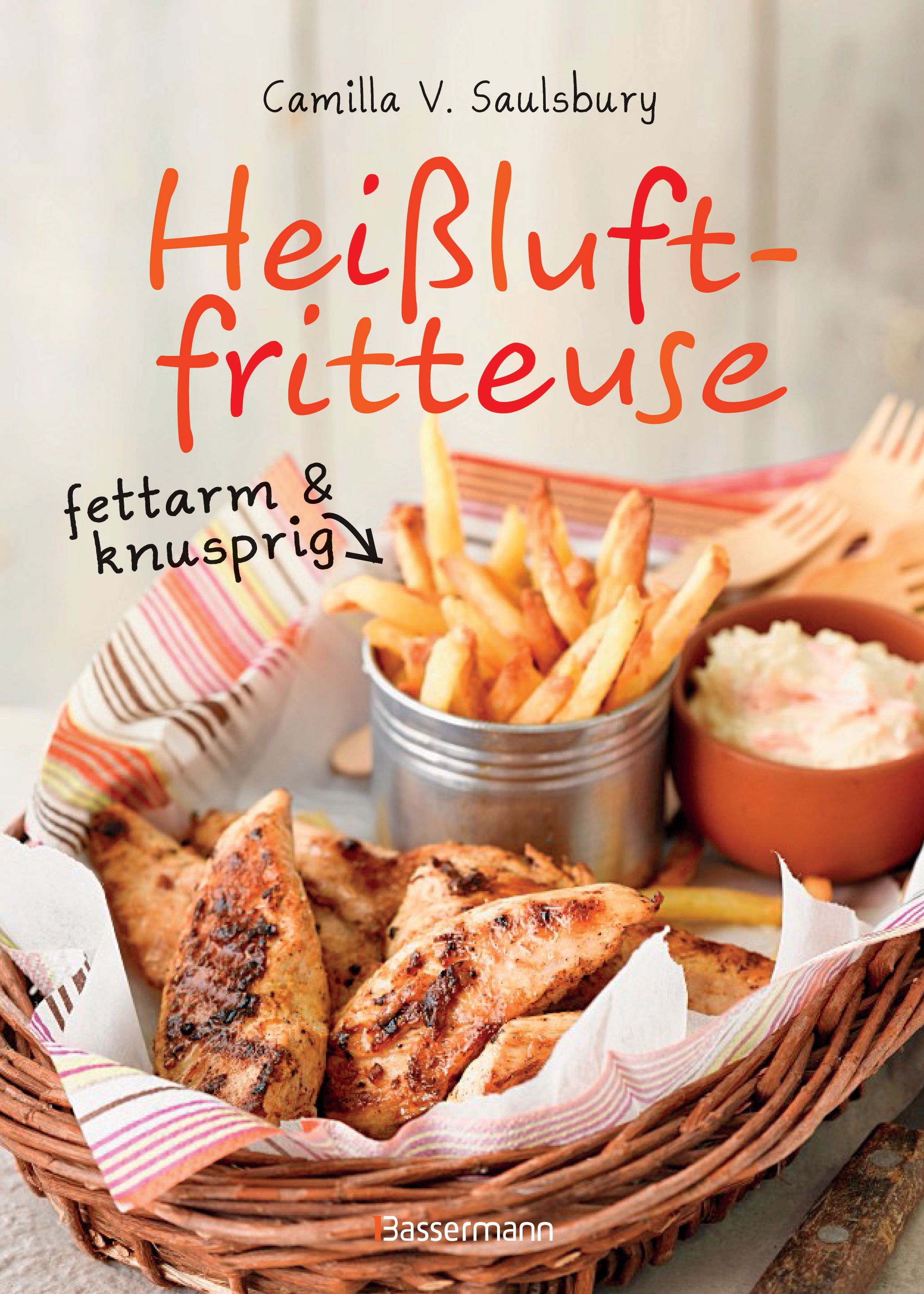 Buchcover mit Titel "Heißluftfritteuse". Gebratene Speisen in Körben und Schalen. Autor: Camilla V. Saulsbury. Verlag: Bassermann.