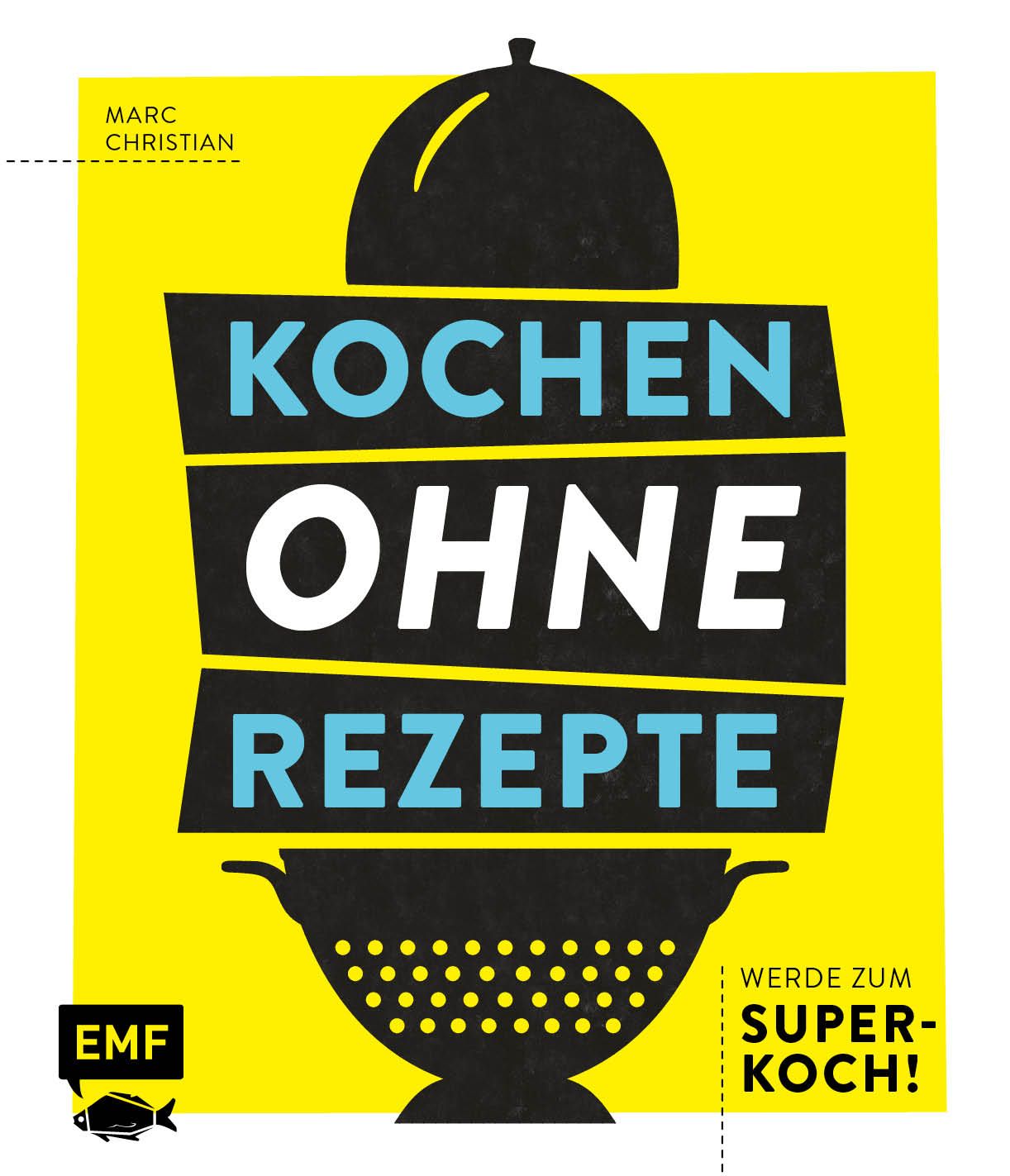 Buchcover: "Kochen ohne Rezepte". Titel in Blau und Weiß auf gelbem Hintergrund. Autor: Marc Christian. Mit Kochutensilien-Illustration.