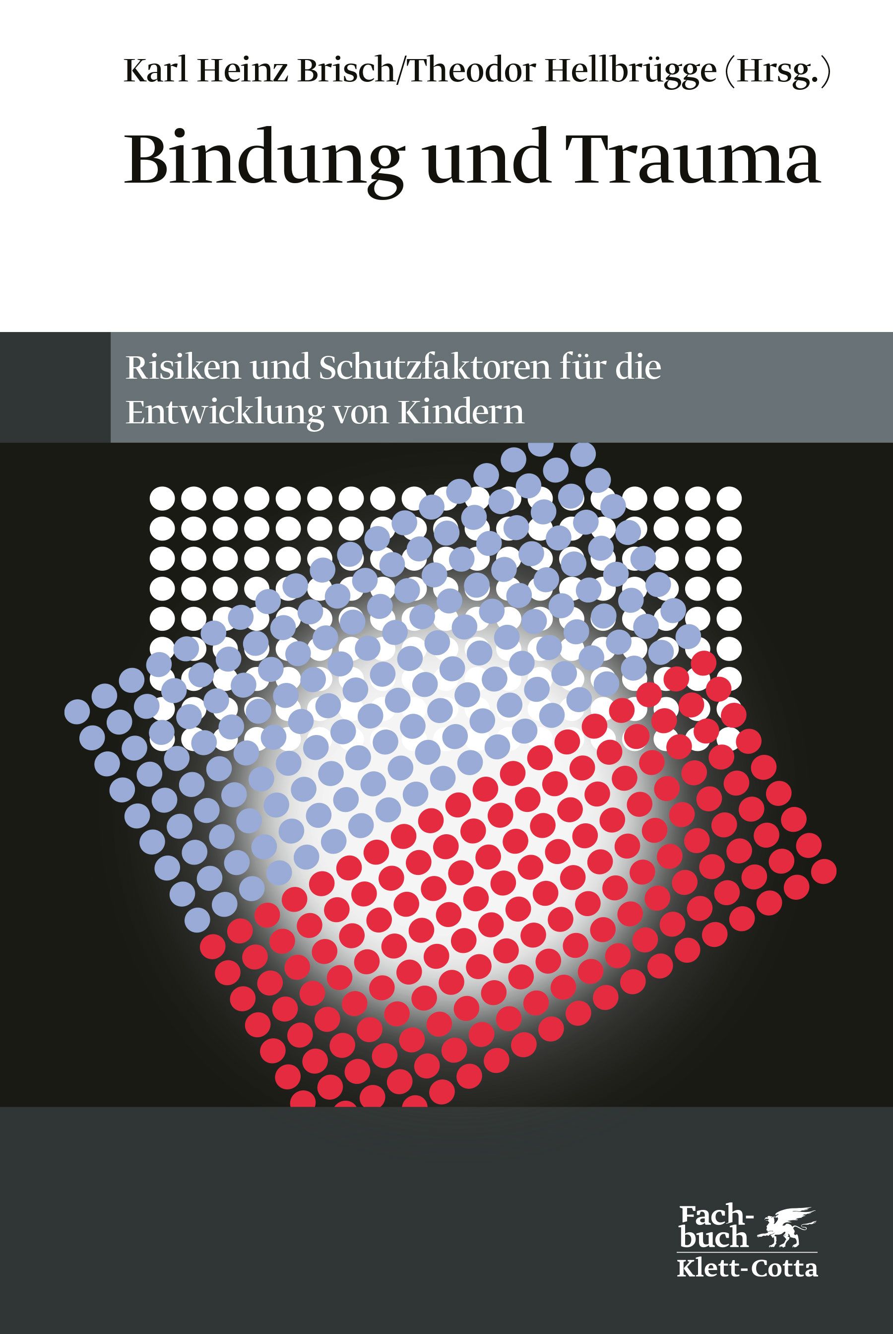 Buchcover mit Titel "Bindung und Trauma". Autoren: Karl Heinz Brisch/Theodor Hellbrügge. Untertitel: Risiken und Schutzfaktoren für die Entwicklung von Kindern. Verlag Klett-Cotta.