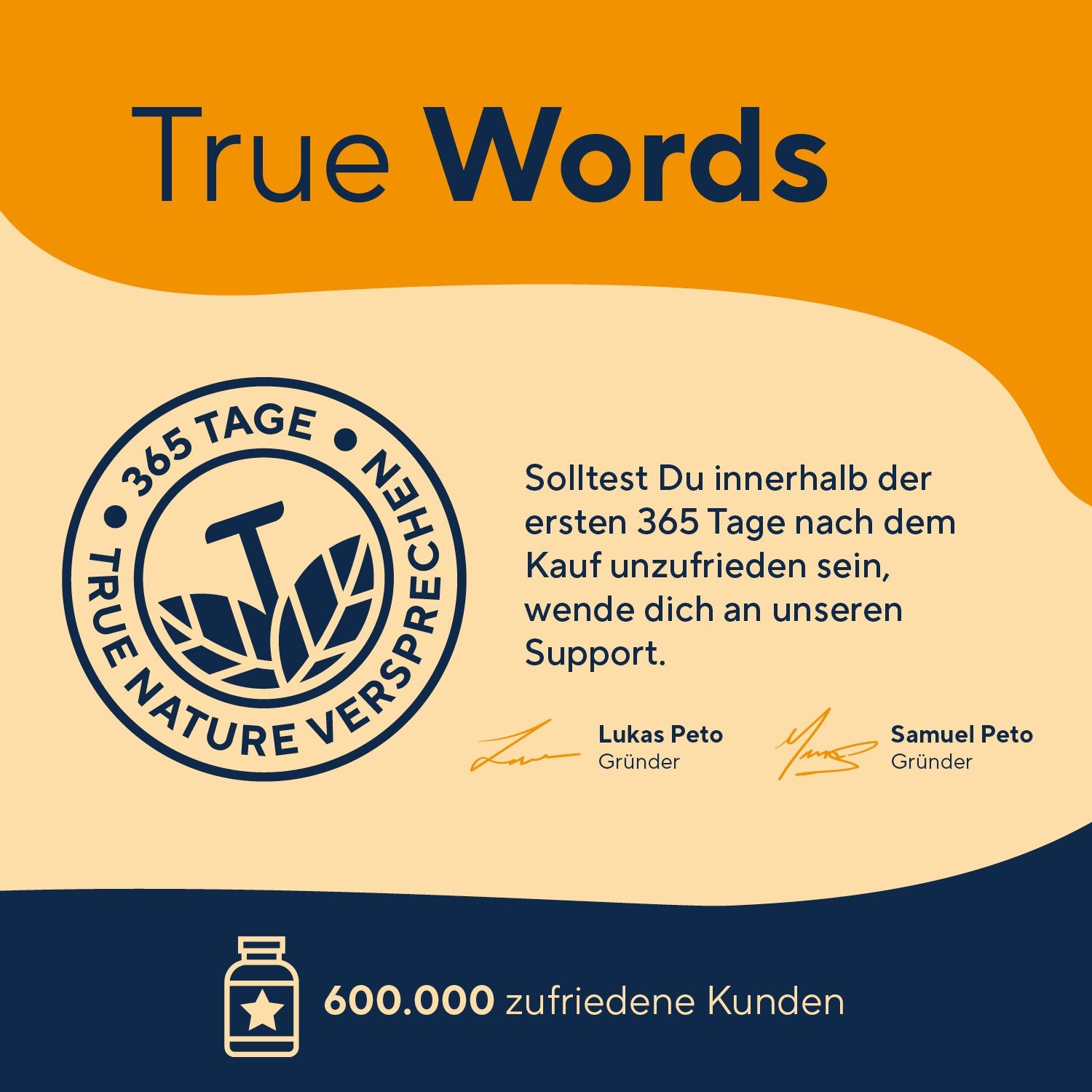 Logo mit Siegel '365 Tage True Nature Versprechen', Unterschriften und 600.000 zufriedene Kunden.