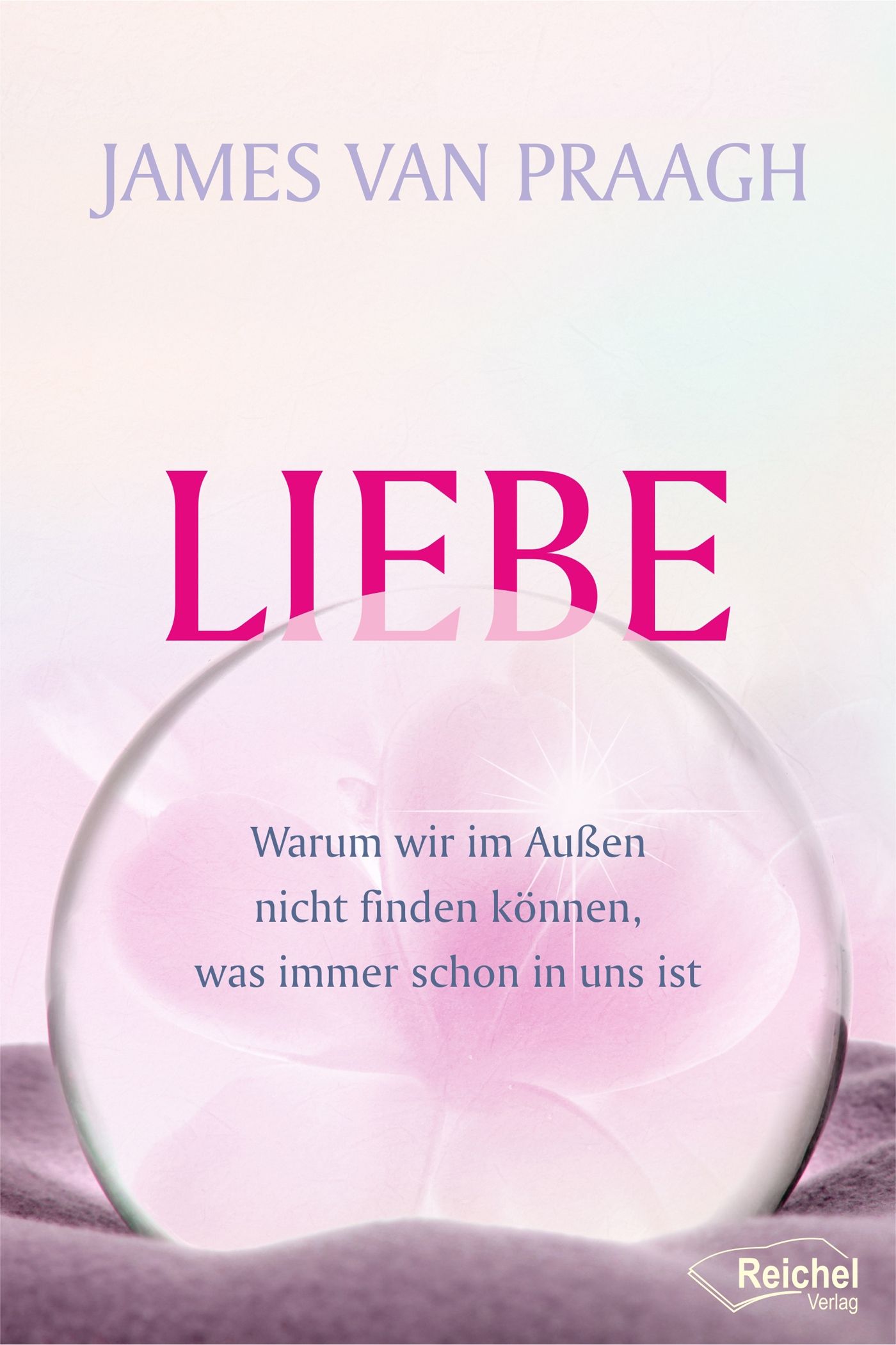 Buchcover mit Titel "Liebe" von James Van Praagh. Rosa Schrift auf hellem Hintergrund. Im Vordergrund eine Kugel.