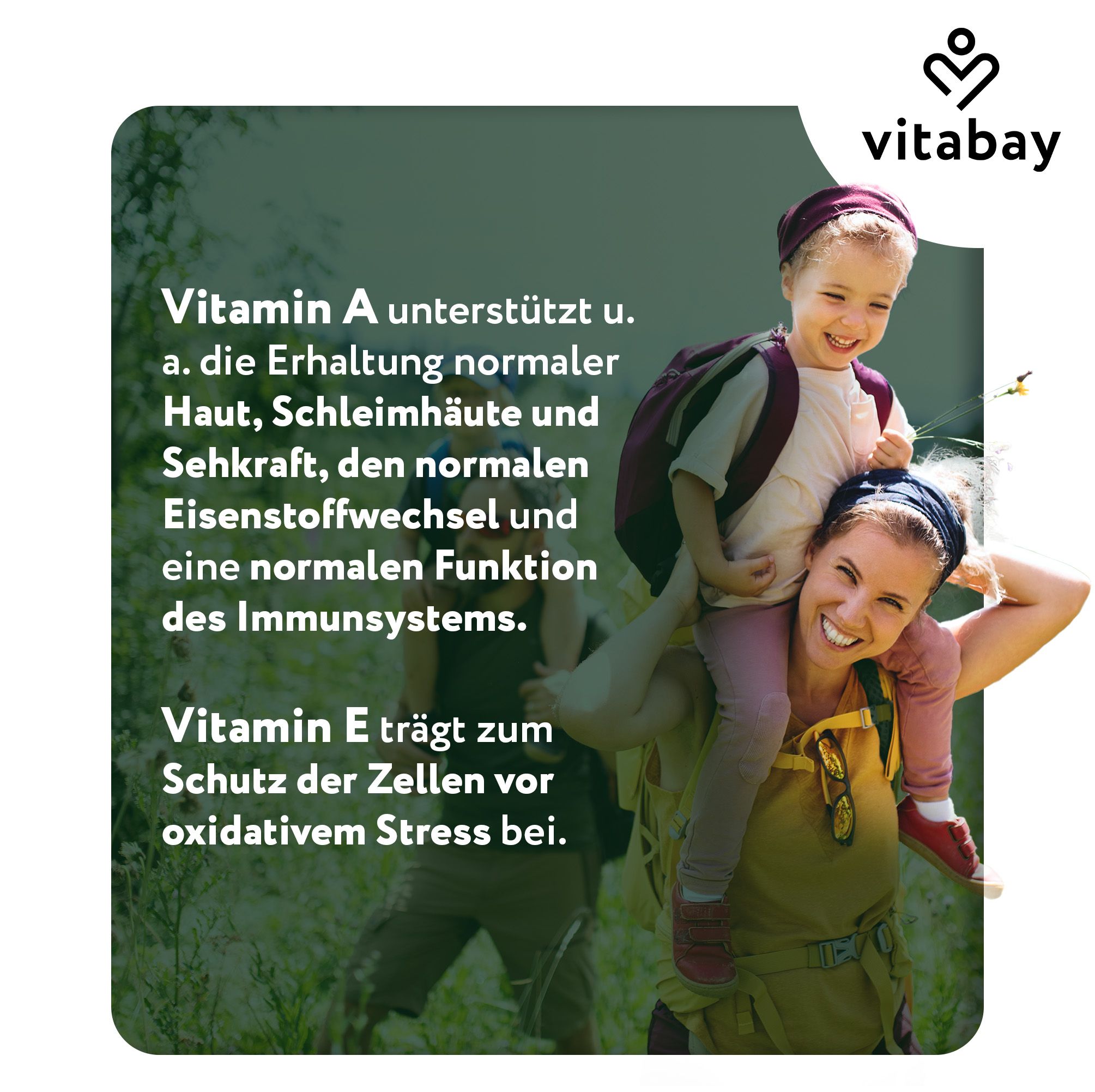 Frau trägt Kind auf Schultern. Text: Vitamin A unterstützt Haut, Seh- und Eisenstoffwechsel. Vitamin E schützt Zellen.