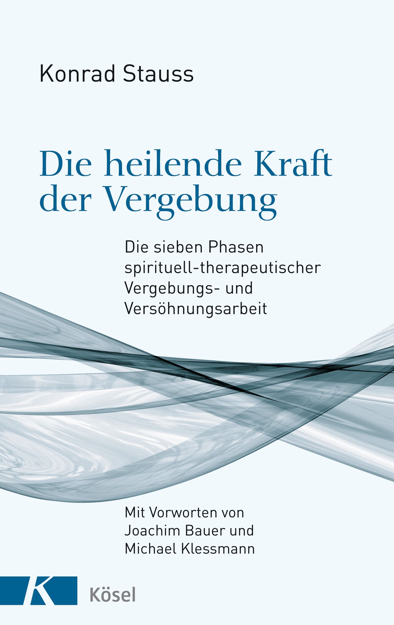 Buchcover mit Titel: Die heilende Kraft der Vergebung. Autor: Konrad Stauss. Verlag: Kösel. Blaue Schrift auf hellem Hintergrund.
