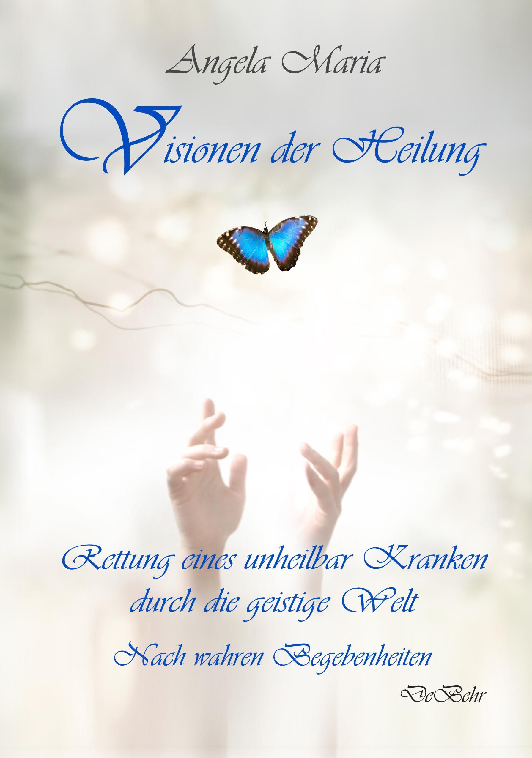 Buchcover mit Titel: Visionen der Heilung. Autor: Angela Maria. Motiv: Schmetterling über Händen.