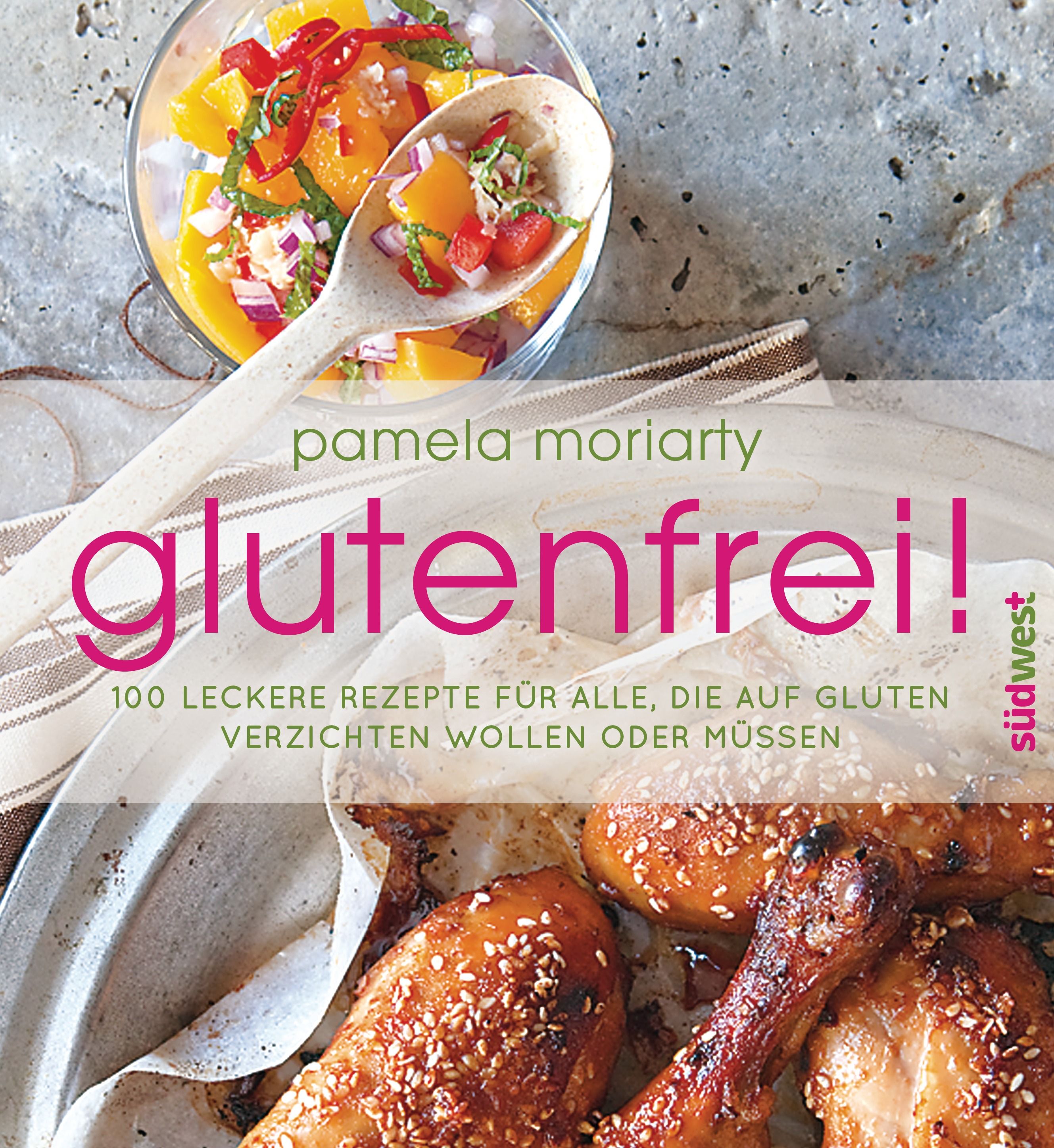 Buchcover mit Titel glutenfrei! und Autorin Pamela Moriarty. Rezeptbuch mit 100 glutenfreien Rezepten. Gebratene Hähnchenschenkel.