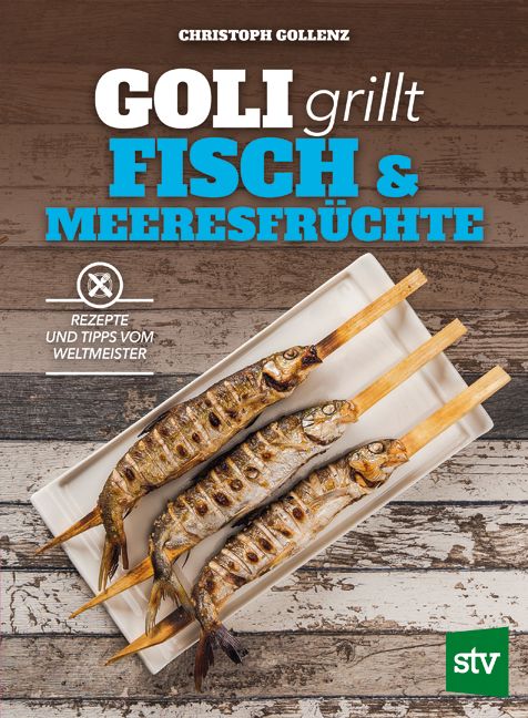 Buchcover mit gegrillten Fischen auf einem Teller. Titel: GOLI grillt FISCH & MEERESFRÜCHTE. Autor: Christoph Gollenz. Logo: stv.