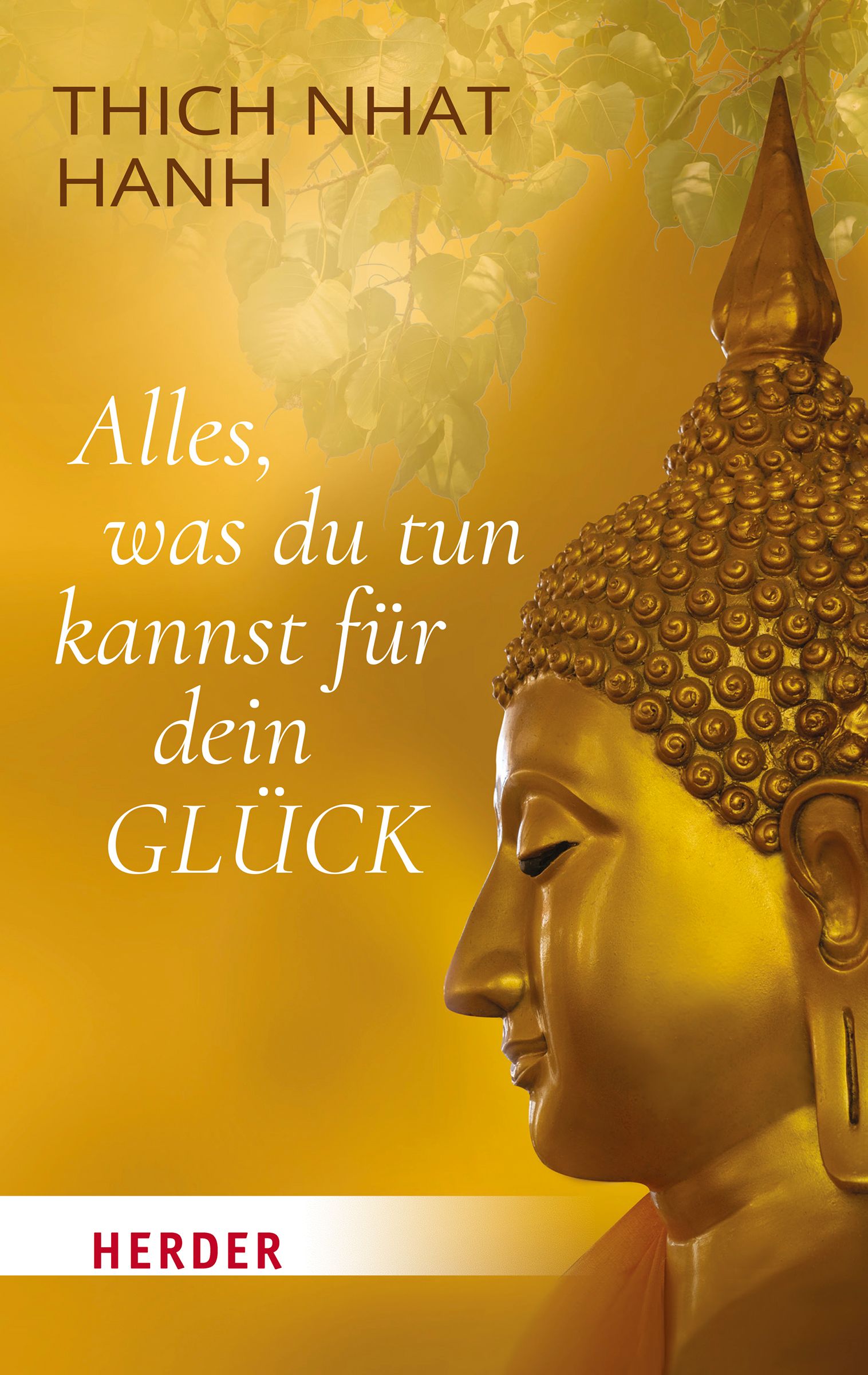Buchcover mit goldenem Buddha-Kopf. Titel: Alles, was du tun kannst für dein Glück. Autor: Thich Nhat Hanh. Verlag: Herder.