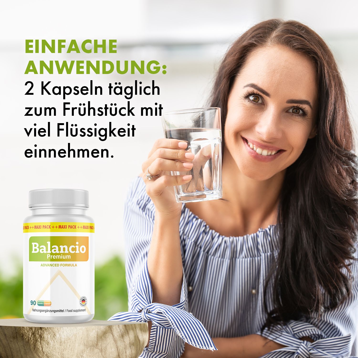 Frau hält Glas Wasser. Daneben Flasche Balancio Premium Kapseln. Aufschrift: 90 Kapseln. Text: 2 Kapseln täglich zum Frühstück.