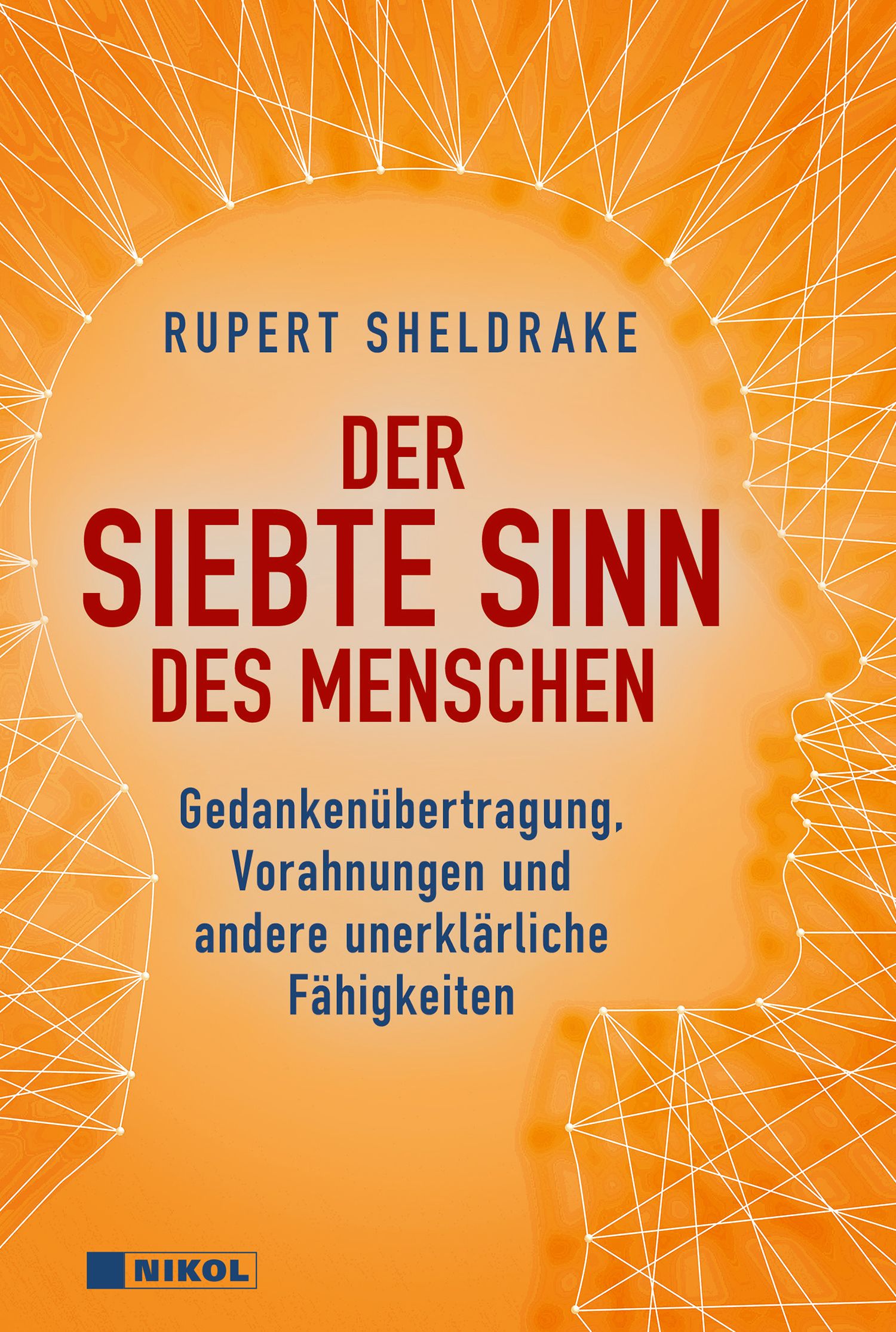Buchcover: "Der siebte Sinn des Menschen". Autor: Rupert Sheldrake. Titel in Rot auf orangefarbenem Hintergrund. Logo: Nikol.