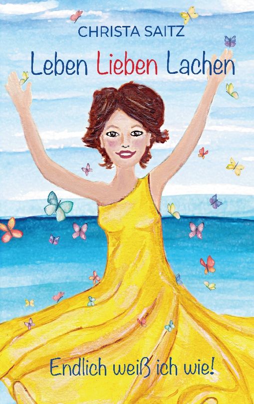 Buchcover mit Frau in gelbem Kleid, Händen oben, Schmetterlingen. Titel: Leben Lieben Lachen. Autor: Christa Saitz.