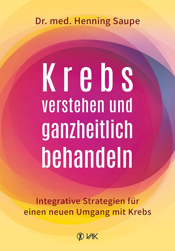 Buchcover mit Titel: Krebs verstehen und ganzheitlich behandeln. Autor: Dr. med. Henning Saupe. Verlag: VAK. Hintergrund: Farbverlauf.