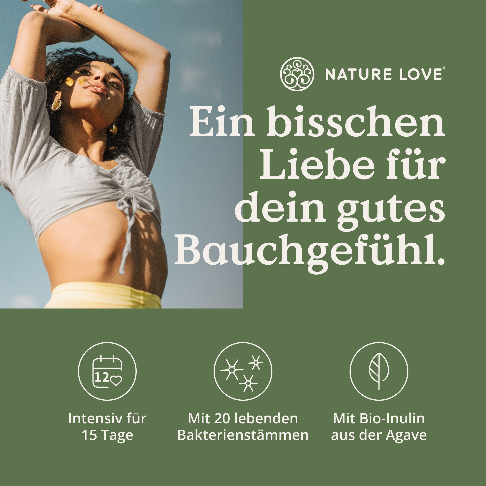 Frau mit Bauch. Text: Ein bisschen Liebe für dein gutes Bauchgefühl. Icons: 15 Tage, 20 Bakterienstämme, Bio-Inulin aus der Agave. Marke: NATURE LOVE®.