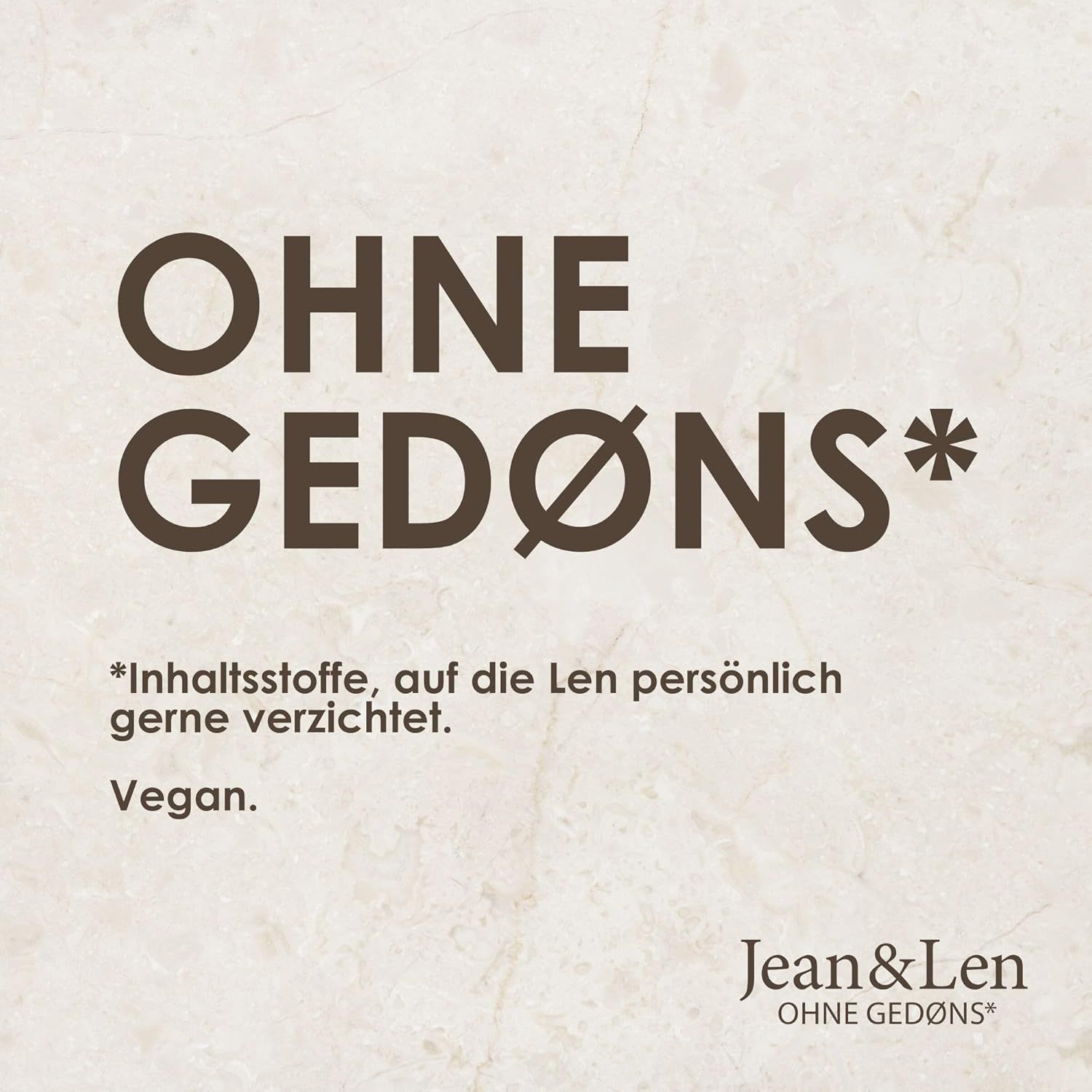 Text auf beigem Hintergrund: OHNE GEDØNS*. Vegan. *Inhaltsstoffe, auf die Len persönlich gerne verzichtet.