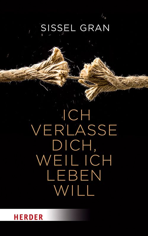 Buchcover mit Titel "Ich verlasse dich, weil ich leben will" und Autor Sissel Gran. Ein gerissenes Seil vor schwarzem Hintergrund.
