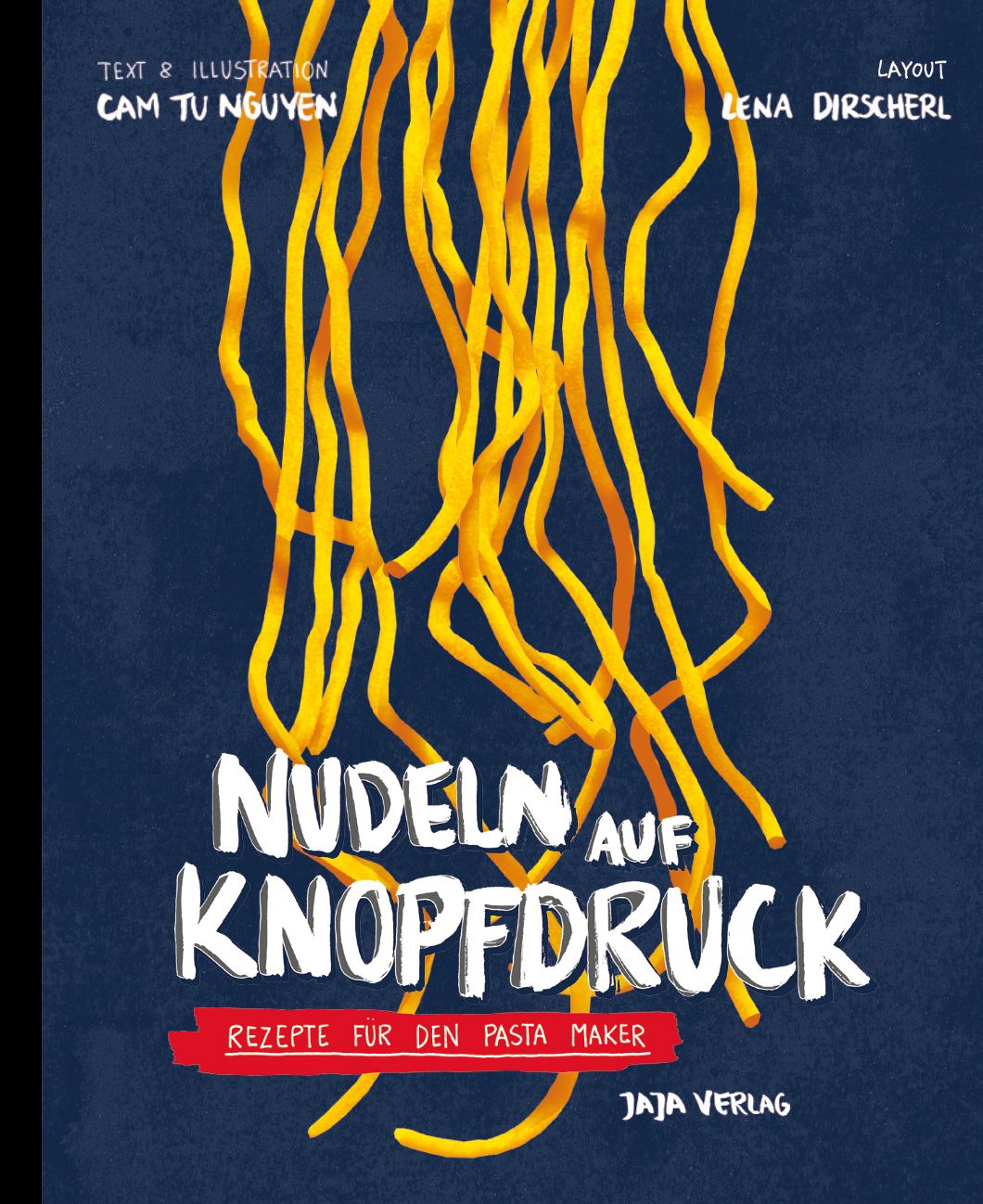 Buchcover mit gelben Nudeln auf blauem Hintergrund. Titel: Nudeln auf Knopfdruck. Autor: Cam Tu Nguyen, Layout: Lena Dirscherl. Verlag: JAJA Verlag.