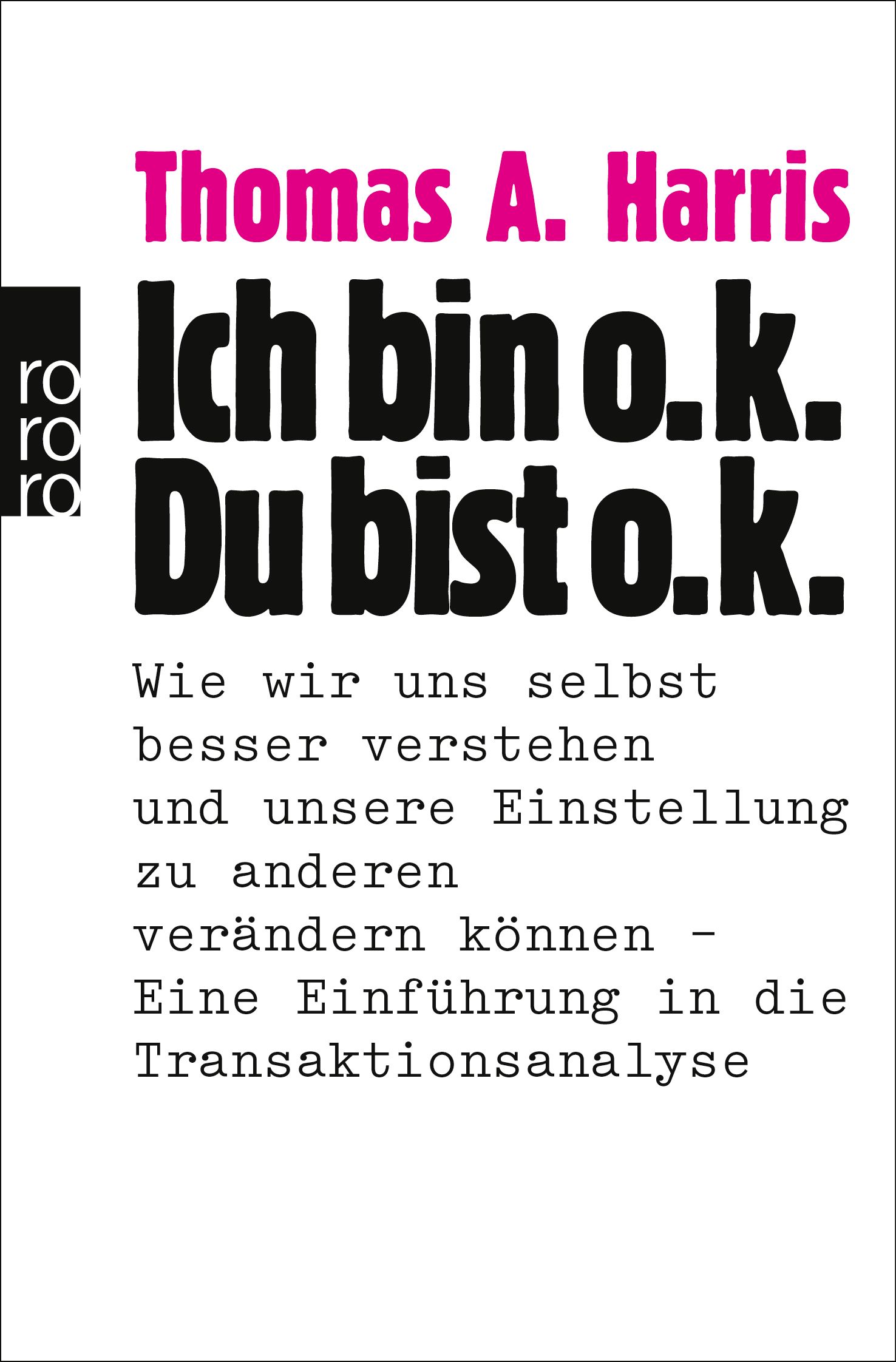 Buchcover mit Titel: Ich bin o.k. Du bist o.k. Autor: Thomas A. Harris. Verlag: rororo. Schwarze Schrift auf weißem Hintergrund, pinkfarbener Titel.