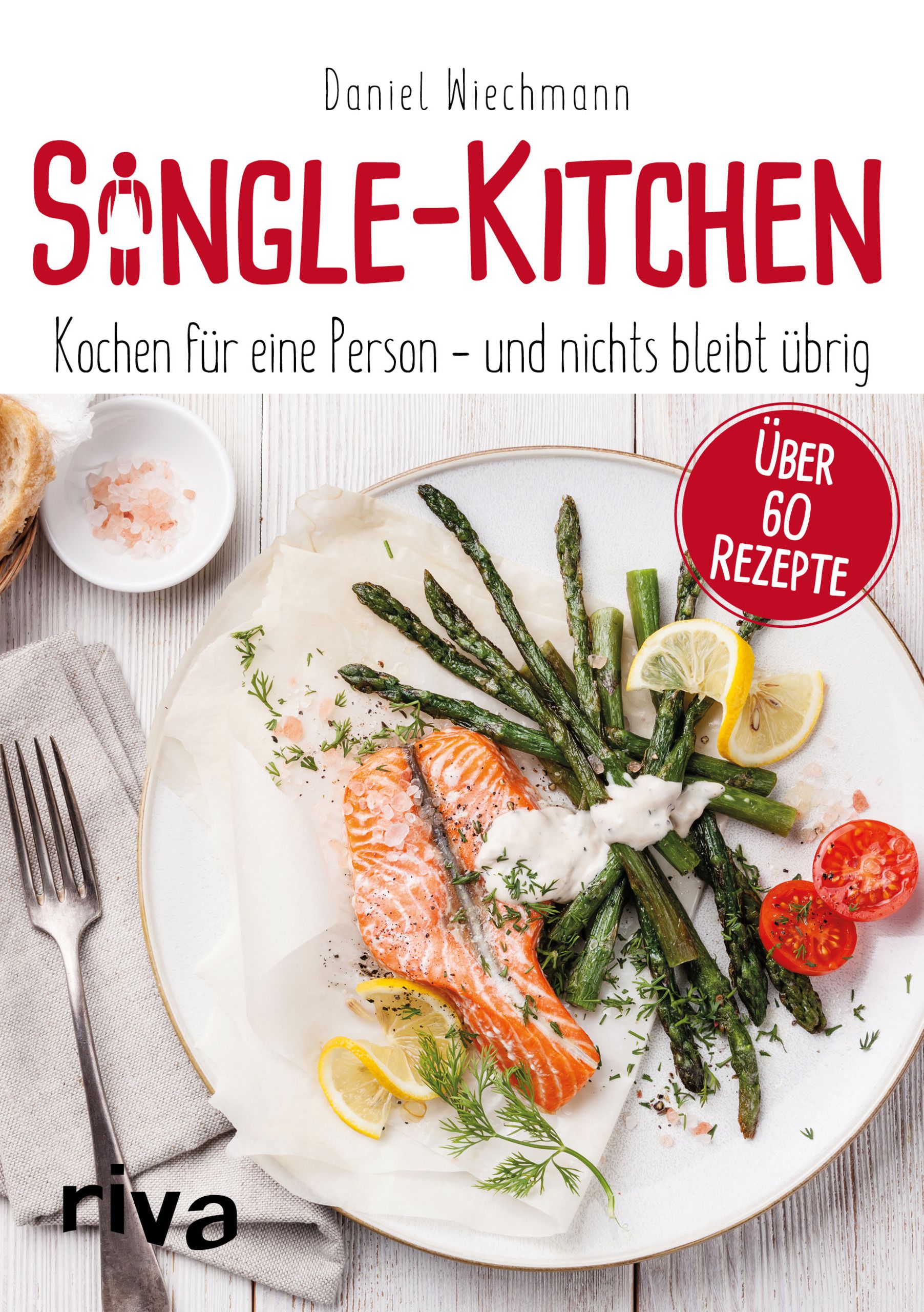 Kochbuch "Single-Kitchen" mit Essen auf einem Teller. Titel und Autor sichtbar. Roter Kreis mit "Über 60 Rezepte". Riva-Logo.