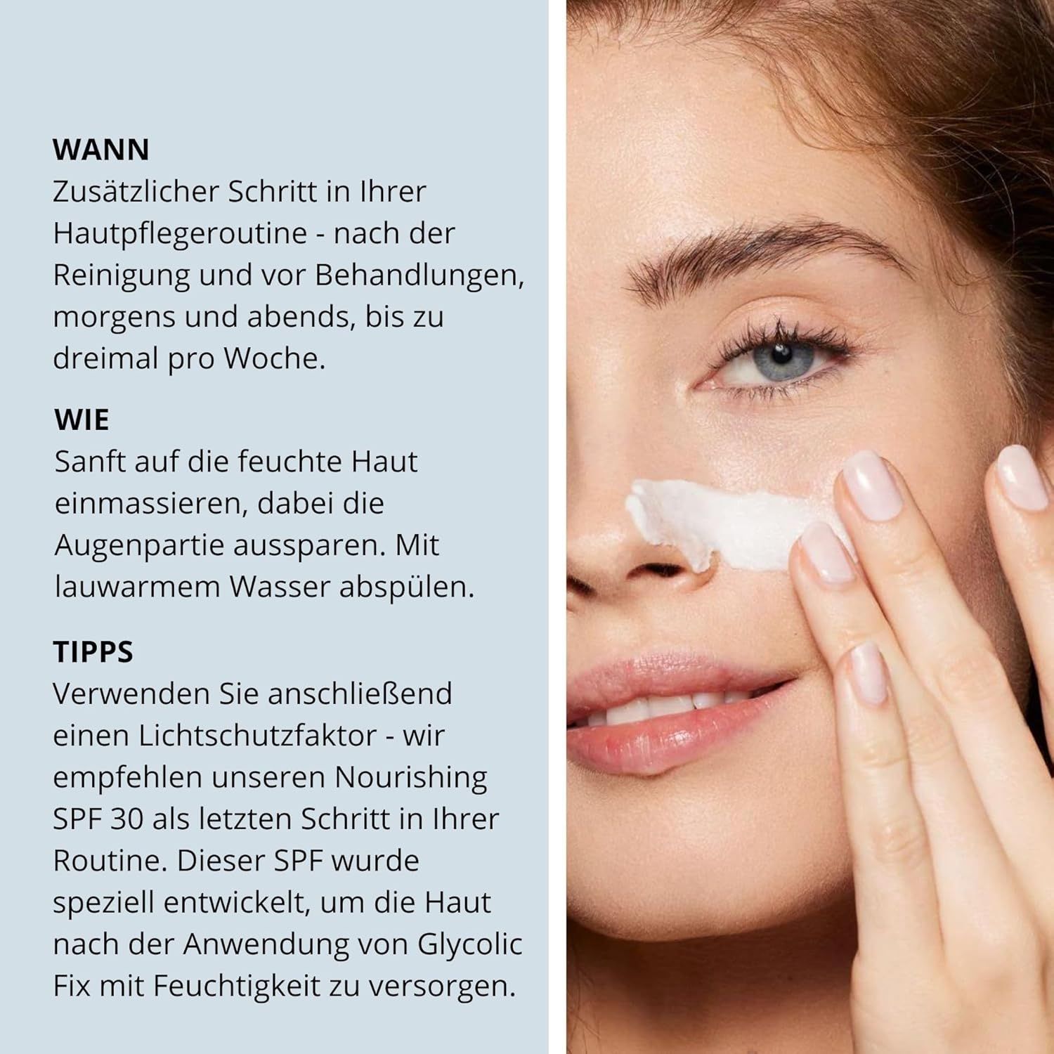 Frau trägt Creme auf. Text: Wann, Wie, Tipps. Produkt: Glycolic Fix. Creme auf Gesicht aufgetragen.