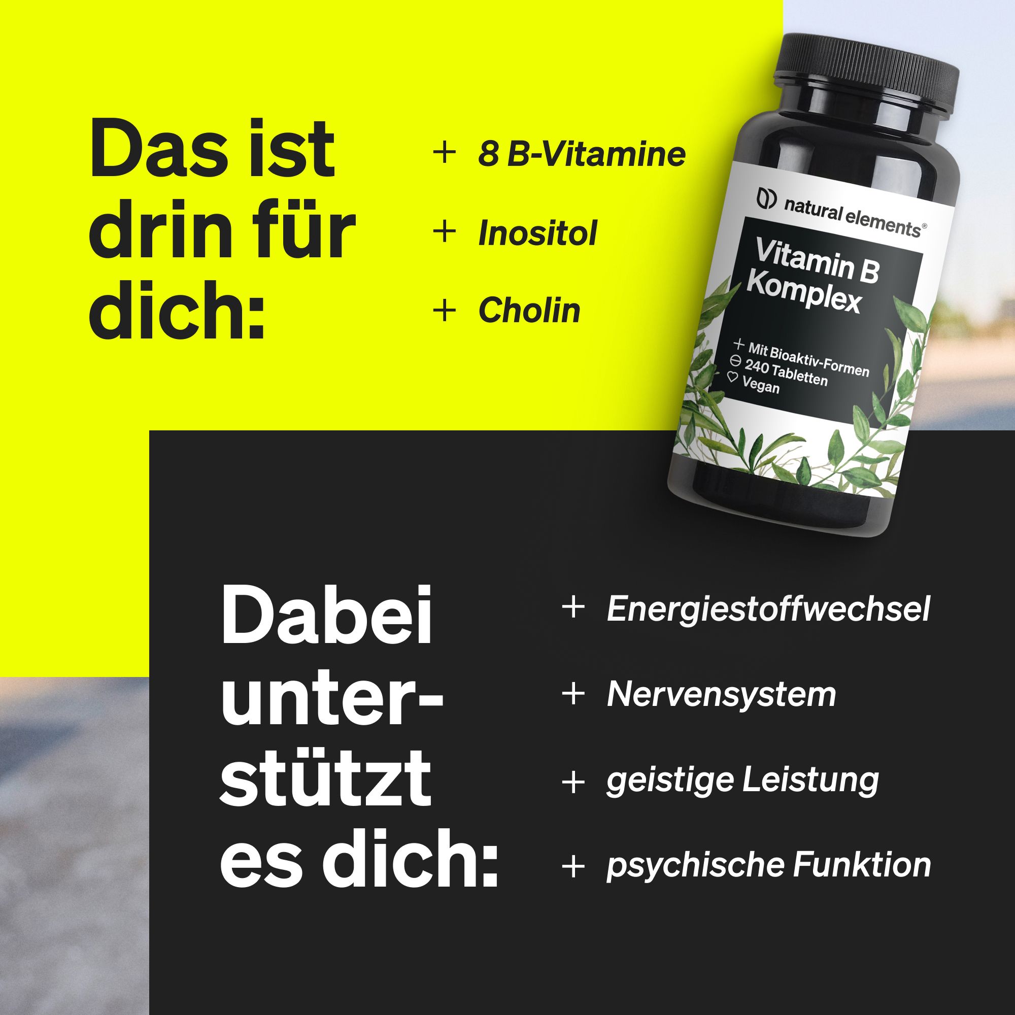Produktflasche mit Text: Vitamin B Komplex. Aufzählung: + 8 B-Vitamine, + Inositol, + Cholin. Unterstützt Energiestoffwechsel, Nervensystem.