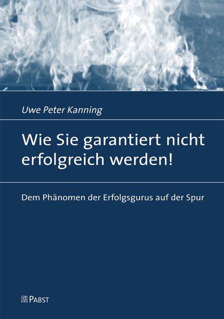 Buchcover mit Titel: Wie Sie garantiert nicht erfolgreich werden! Autor: Uwe Peter Kanning. Verlag: PABST.