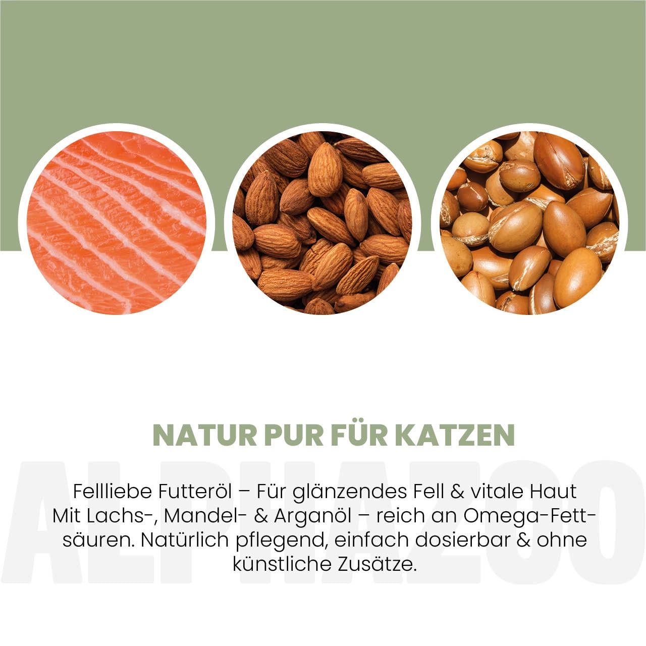 Drei Abbildungen: Lachs, Mandeln, Arganöl. Text: Natur pur für Katzen. Fellliebe Futteröl.