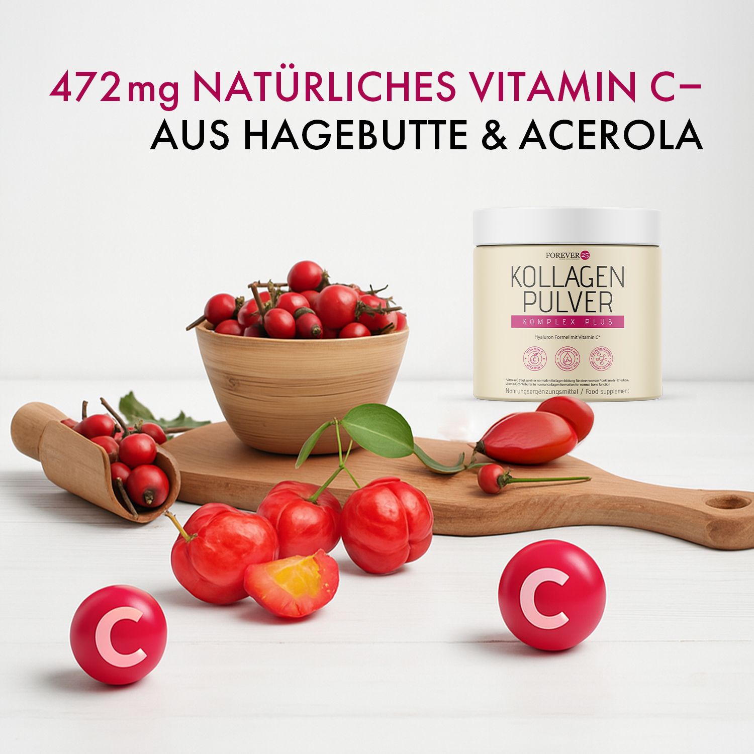 Foto mit Hagebutten, Acerola und Forever25 Kollagen Pulver. Rote Früchte in Schale und auf Holzbrett. Text: 472mg natürliches Vitamin C.