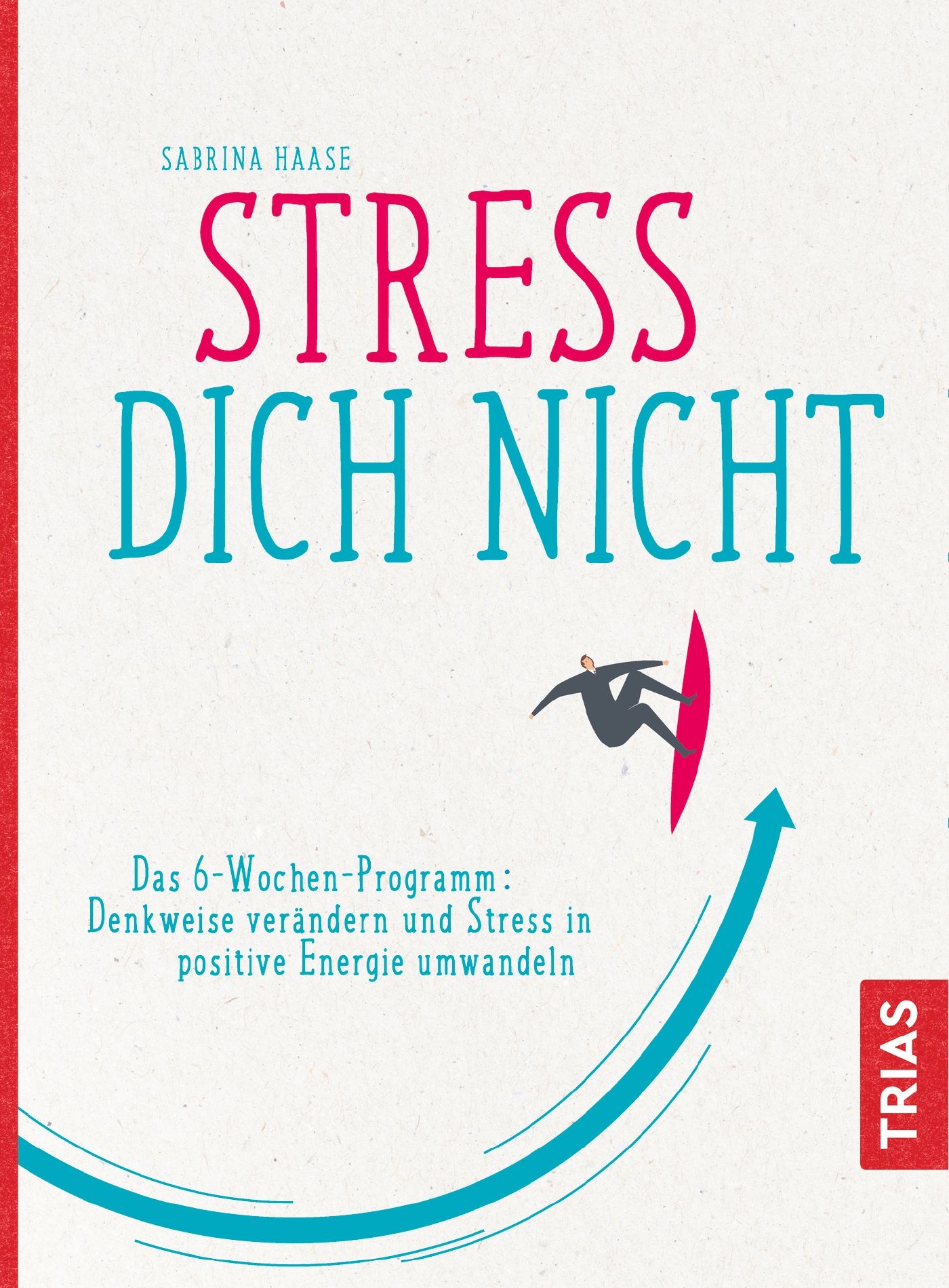 Buchcover mit Titel "STRESS DICH NICHT". Autorin: Sabrina Haase. Untertitel: Das 6-Wochen-Programm. Verlag: TRIAS. Illustration: Person auf Surfbrett.