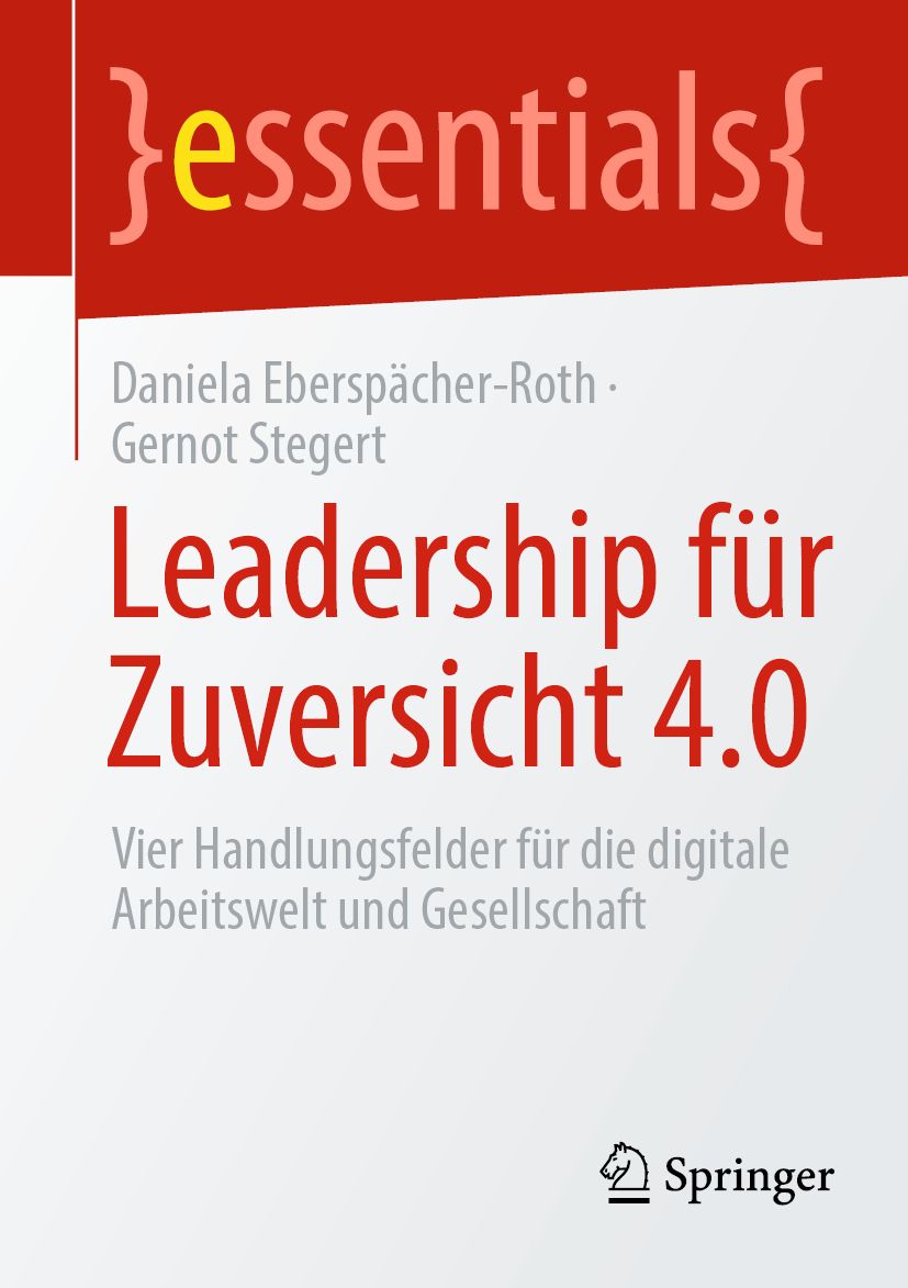 Buchcover: Leadership für Zuversicht 4.0. Autoren: Daniela Eberspächer-Roth, Gernot Stegert. Verlag: Springer.