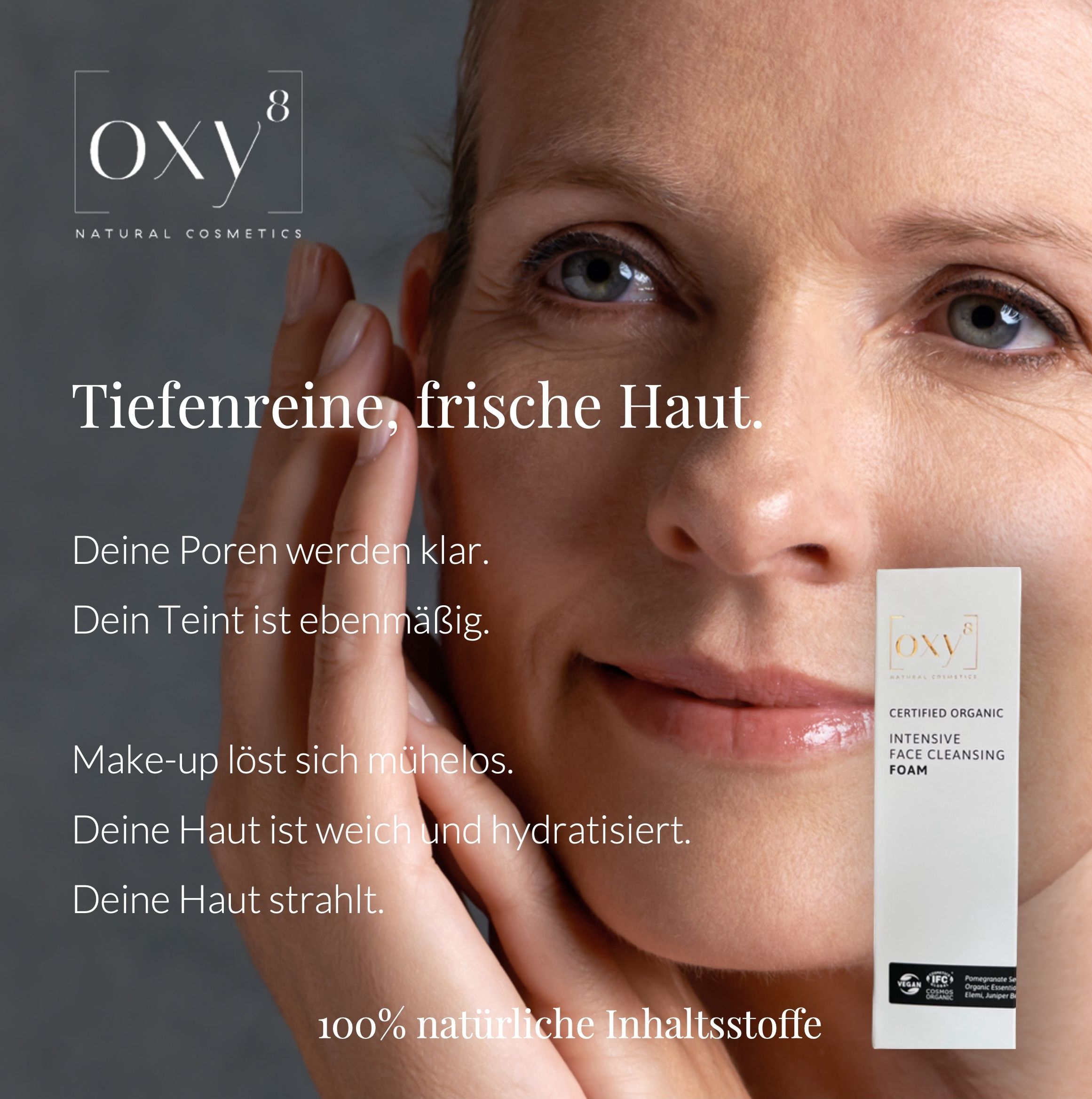 Frau mit Produkt. Text: CERTIFIED ORGANIC INTENSIVE FACE CLEANSING FOAM. Logos: IFC, COSMOS ORGANIC.
