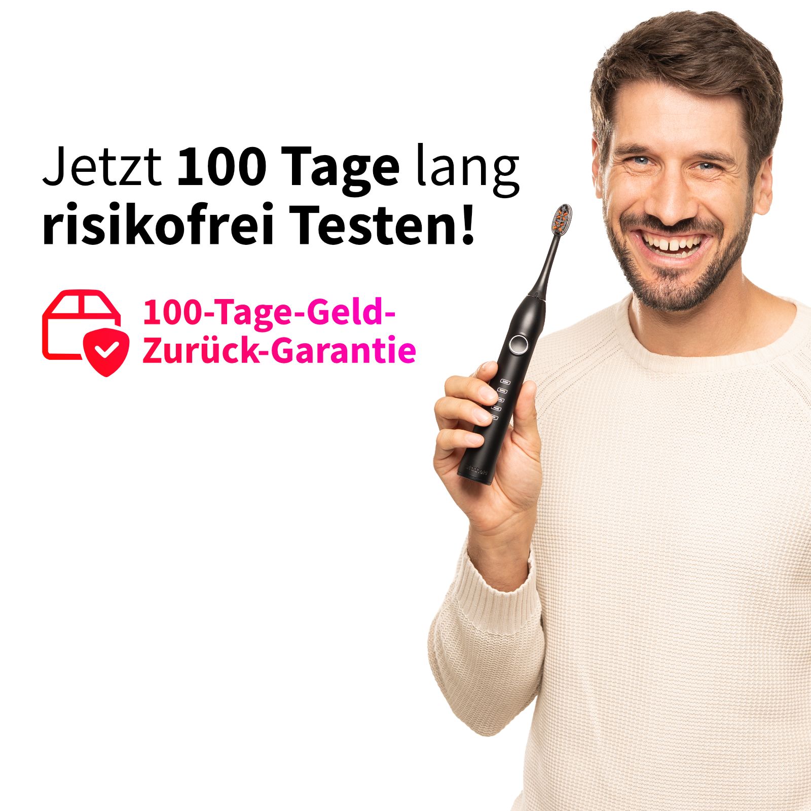 Mann hält schwarze Schallzahnbürste. Text: 100 Tage risikofrei testen! 100-Tage-Geld-Zurück-Garantie.