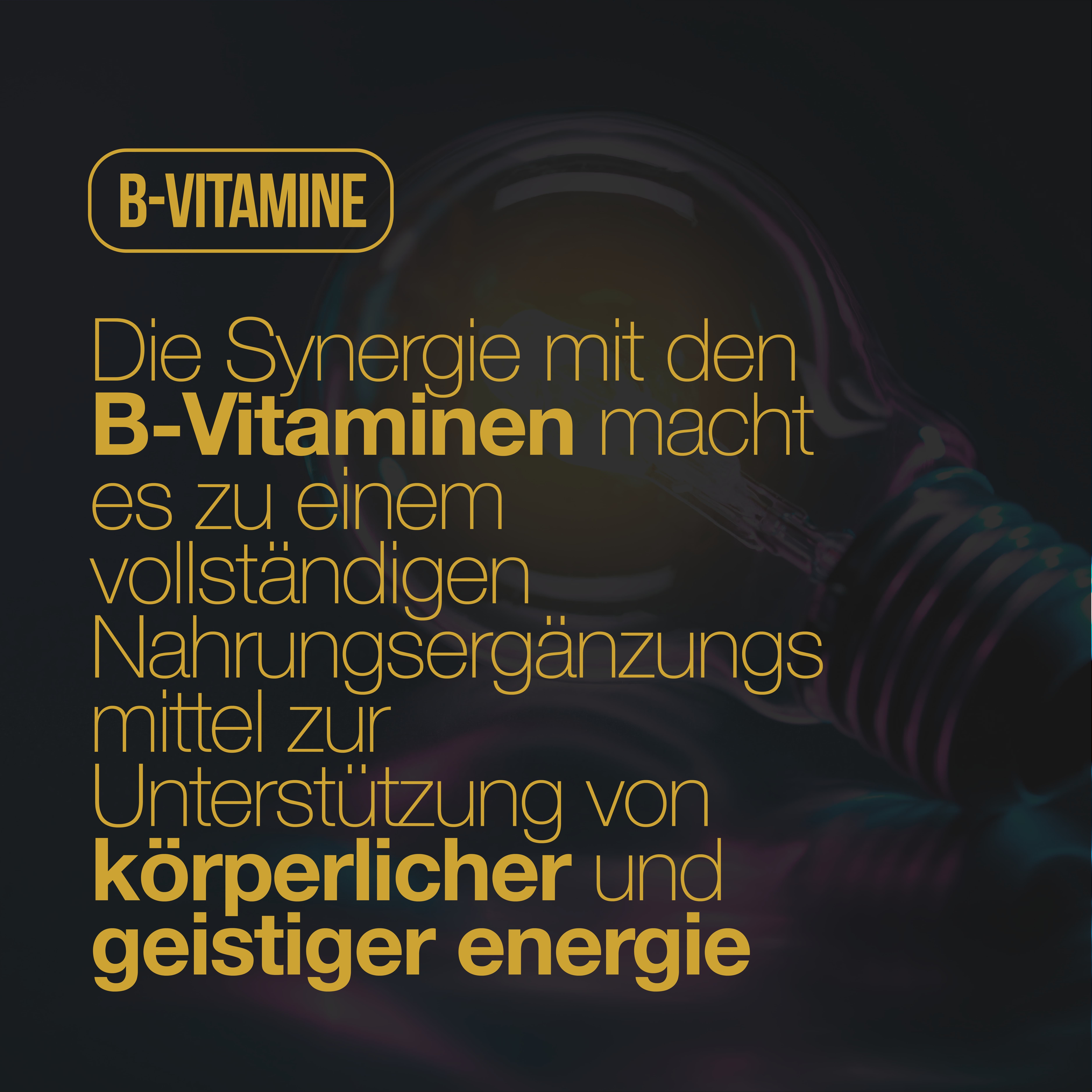 Text auf dunklem Hintergrund. Text: Die Synergie mit den B-Vitaminen macht es zu einem vollständigen Nahrungsergänzungsmittel zur Unterstützung von körperlicher und geistiger Energie.
