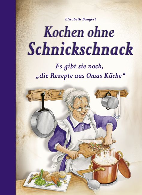Buchcover: "Kochen ohne Schnickschnack". Illustration einer älteren Frau beim Kochen. Titel und Autor sind sichtbar.
