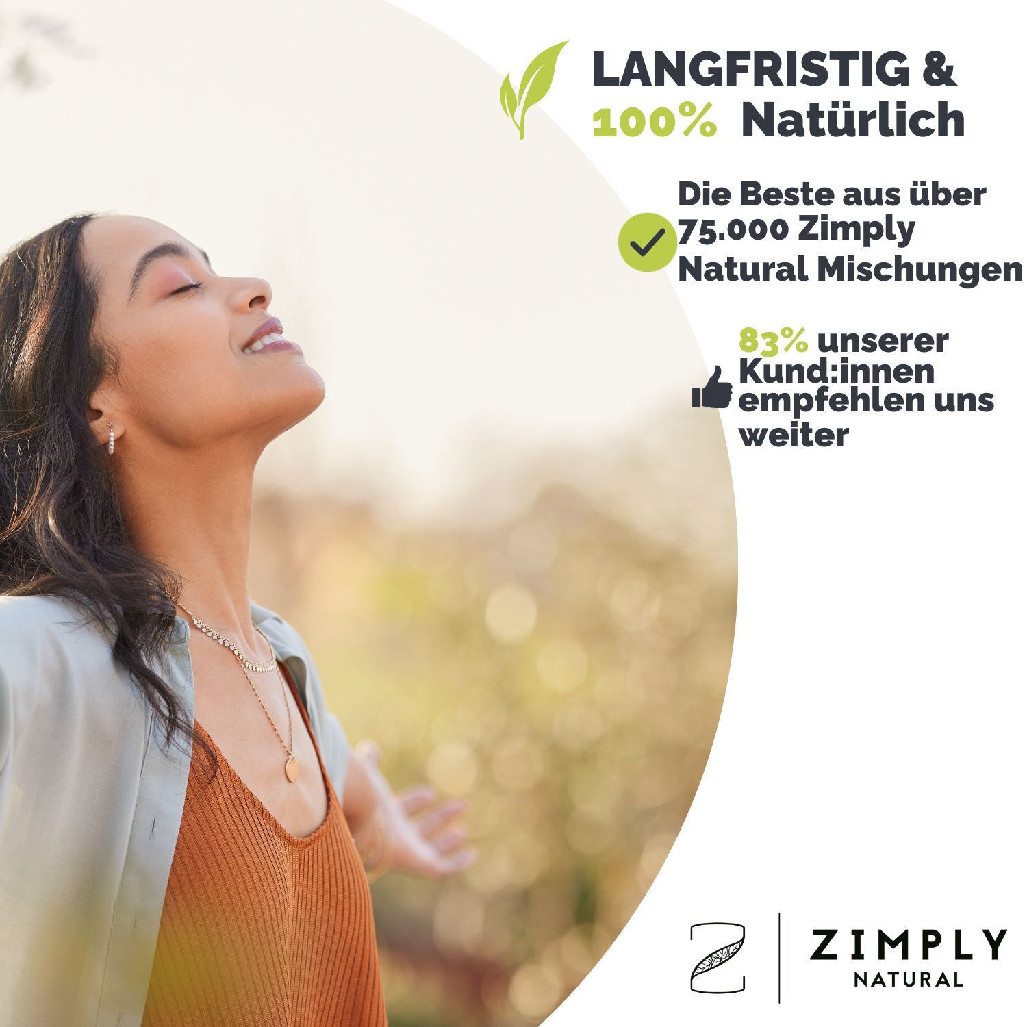 Frau mit geschlossenen Augen und erhobenen Armen. Text: LANGFRISTIG & 100% Natürlich. Logo: ZIMPLY NATURAL. Text: 83% unserer Kunden empfehlen uns weiter.