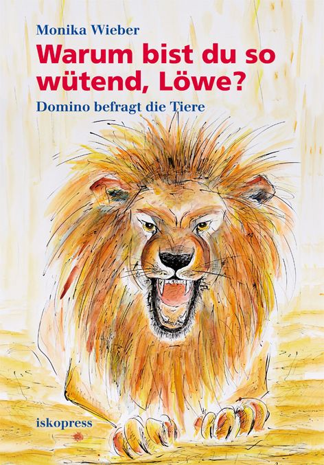 Buchcover mit Illustration eines wütenden Löwen. Titel: Warum bist du so wütend, Löwe? Autor: Monika Wieber. Verlag: iskopress.
