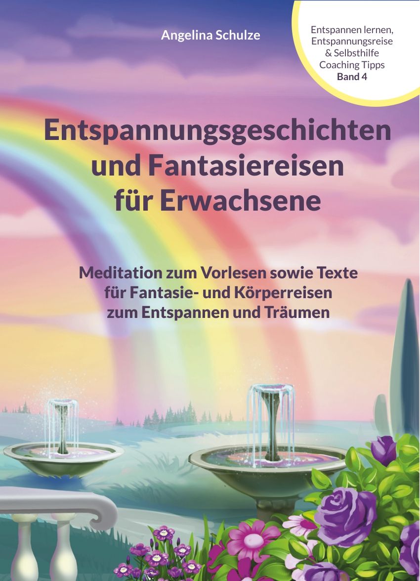 Buchcover mit Titel: Entspannungsgeschichten und Fantasiereisen für Erwachsene. Regenbogen, Brunnen, Blumen.
