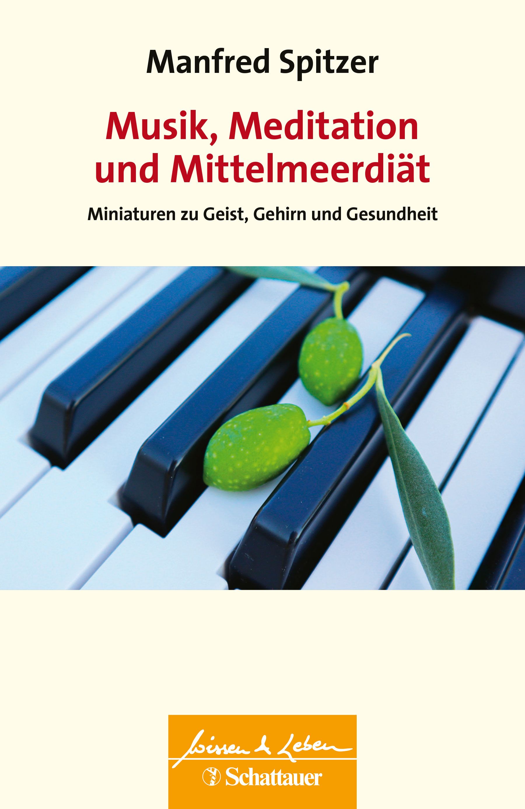 Buchcover mit Titel: Musik, Meditation und Mittelmeerdiät. Auf Klaviertasten liegen Olivenzweige. Autor: Manfred Spitzer.