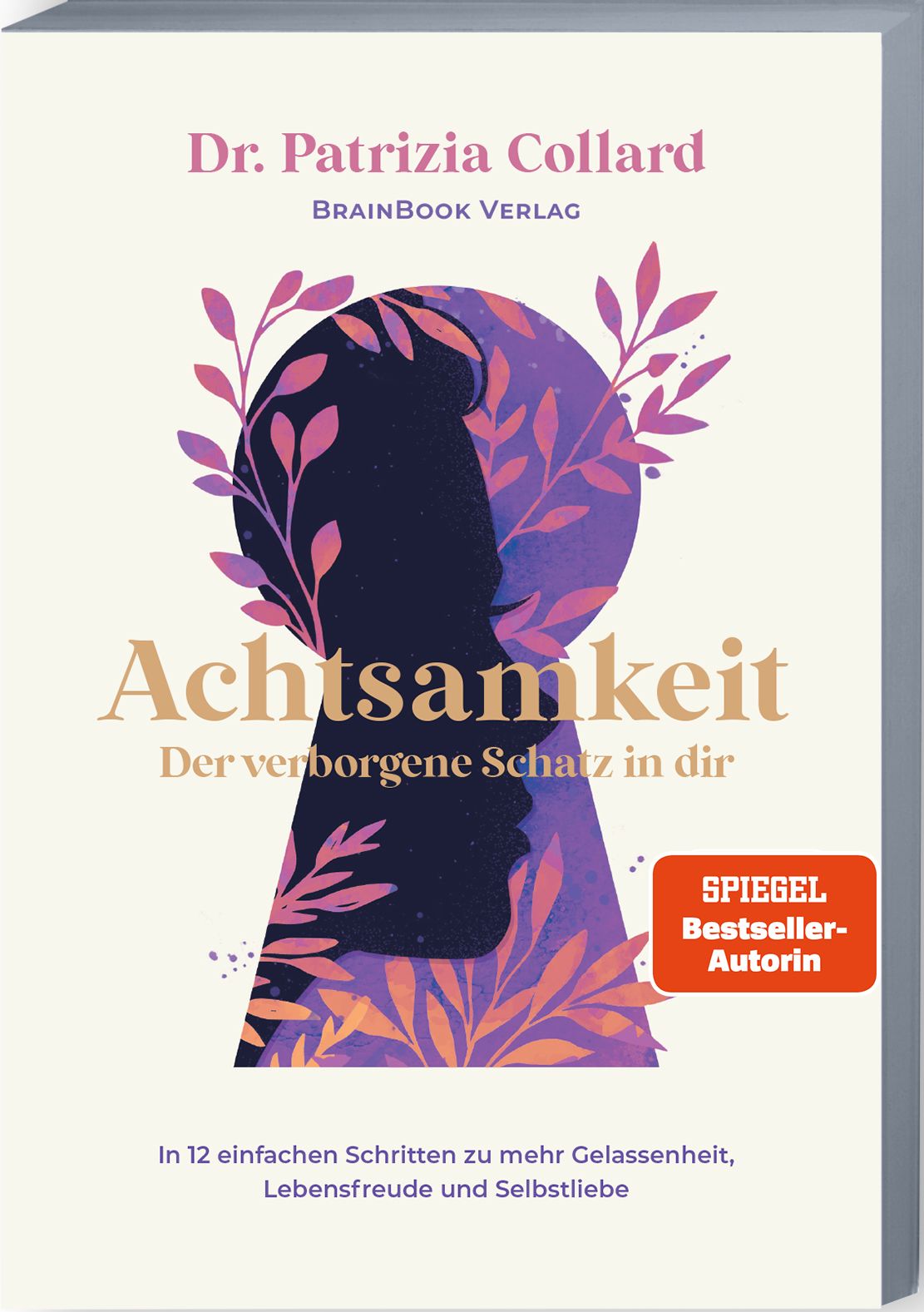 Buchcover von "Achtsamkeit – der verborgene Schatz in dir". Autorin: Dr. Patrizia Collard. Verlag: BRAINBOOK VERLAG. Mit "SPIEGEL Bestseller-Autorin" Siegel.