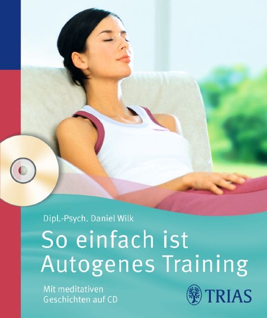 Buchcover mit Titel "So einfach ist Autogenes Training". Frau sitzt entspannt. CD daneben. Autor: Daniel Wilk. Verlag: TRIAS.