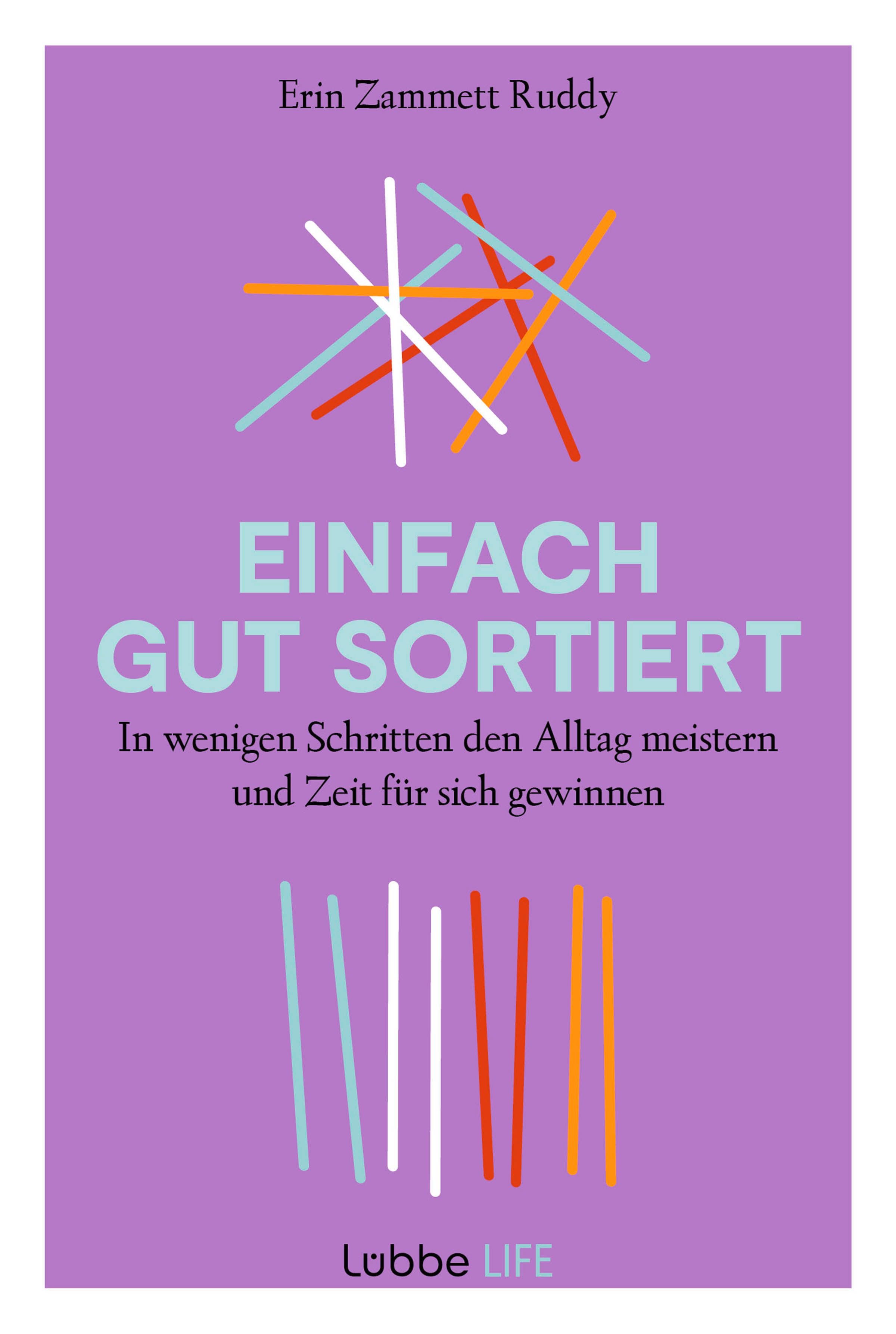 Buchcover mit Titel "Einfach gut sortiert" von Erin Zammett Ruddy. Lila Hintergrund mit bunten Linien und dem Logo Lubbe LIFE.