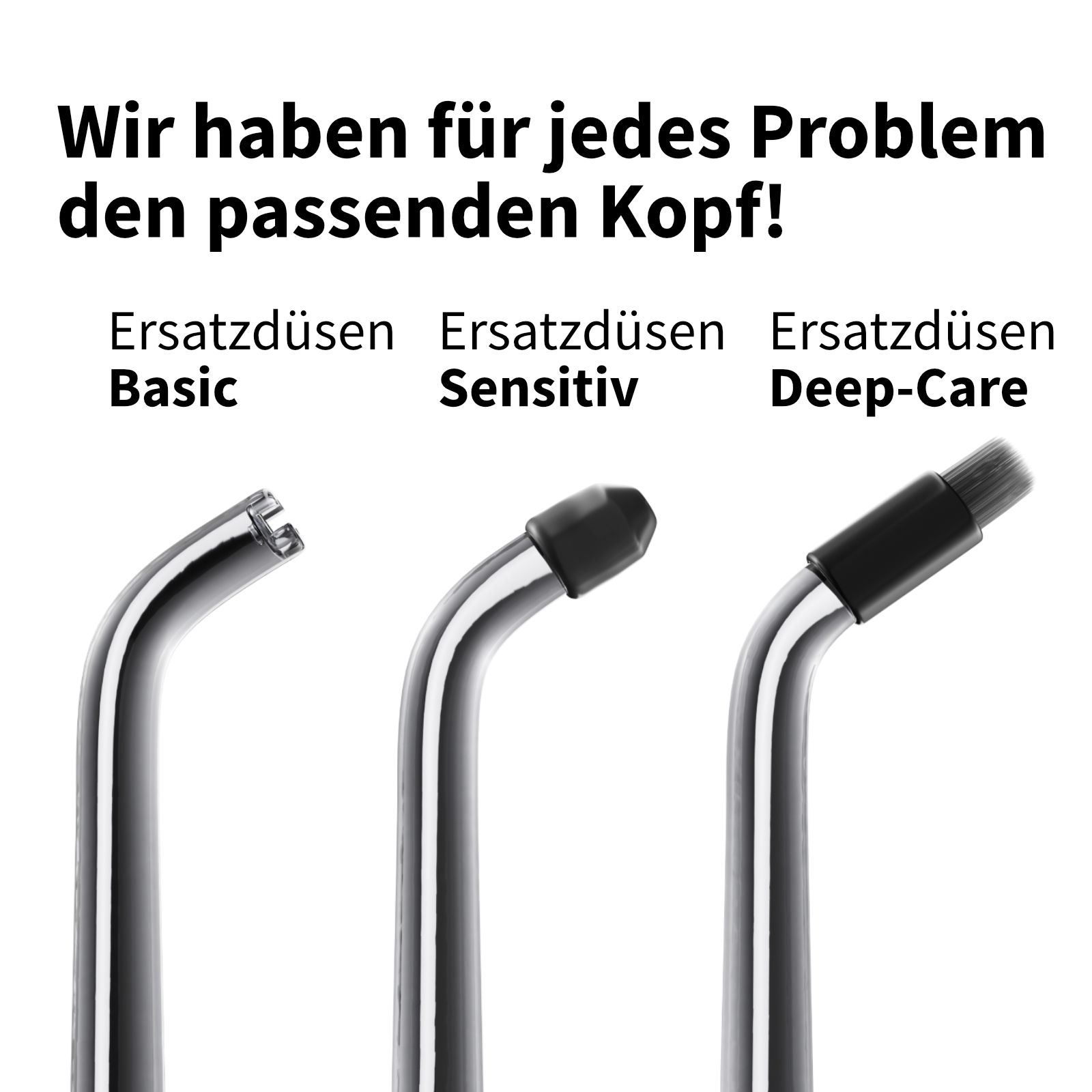Drei Ersatzdüsen: Basic, Sensitiv, Deep-Care. Verschiedene Formen und Spitzen.