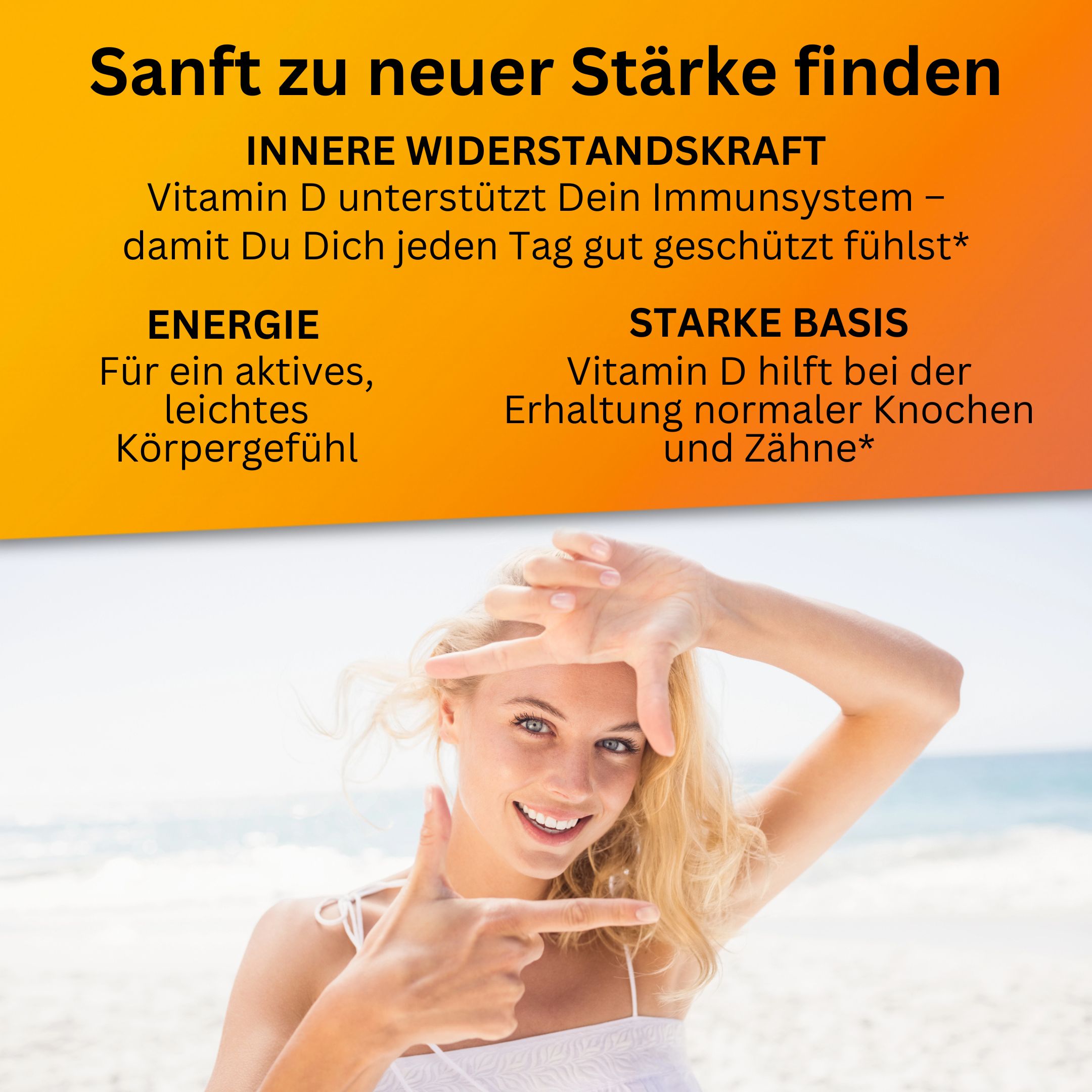 Frau am Strand. Text: Vitamin D unterstützt Immunsystem. Energie für aktives Körpergefühl. Starke Basis für Knochen und Zähne.