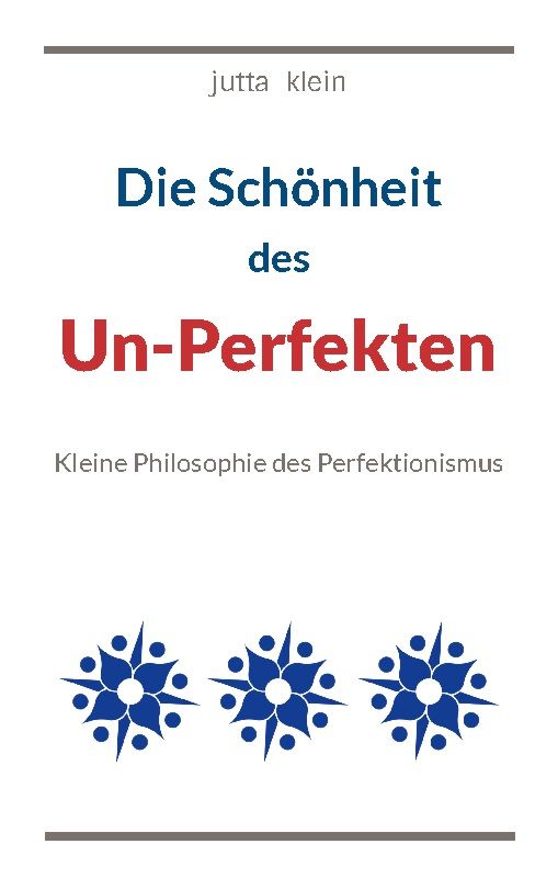 Buchcover mit Titel: Die Schönheit des Un-Perfekten. Autor: Jutta Klein. Blaue und rote Schrift auf weißem Hintergrund. Drei blaue Ornamente.