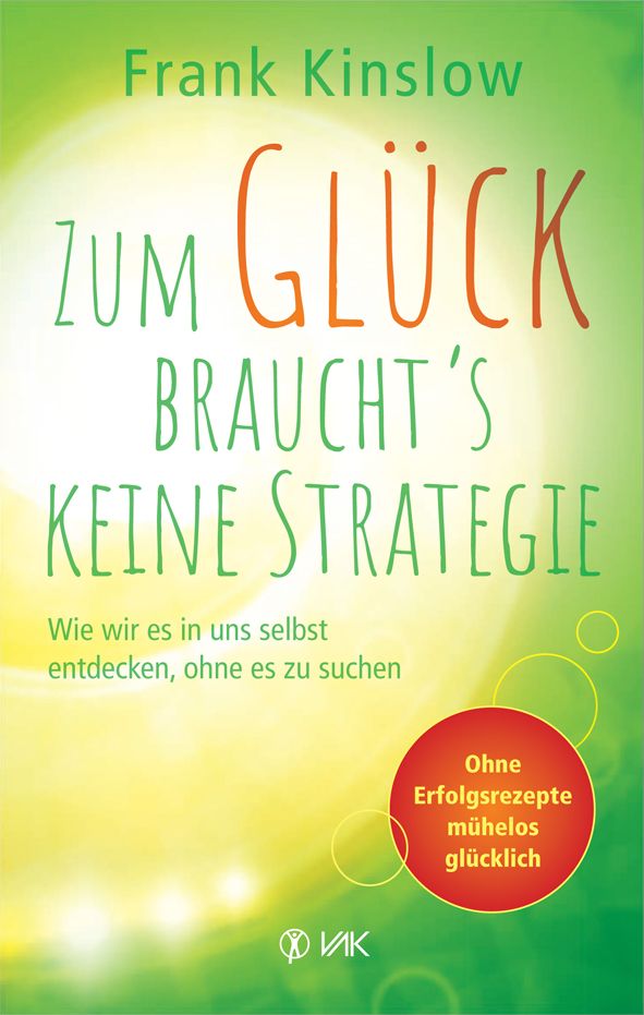 Buchcover mit Titel: Zum Glück braucht's keine Strategie. Autor: Frank Kinslow. Aufschrift: Ohne Erfolgsrezepte mühelos glücklich.