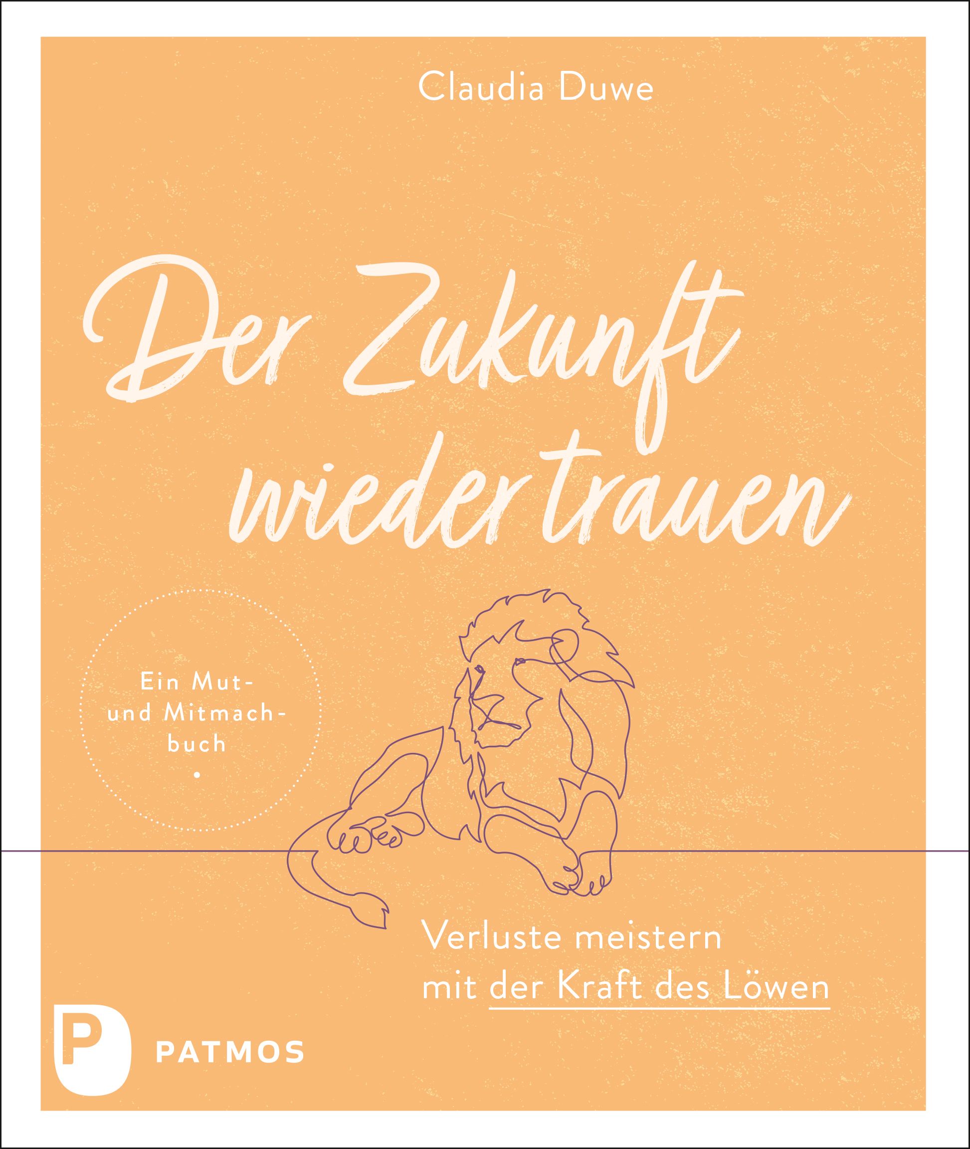 Buchcover mit Titel "Der Zukunft wieder trauen", Autorin Claudia Duwe. Illustration eines Löwen. Verlag PATMOS.